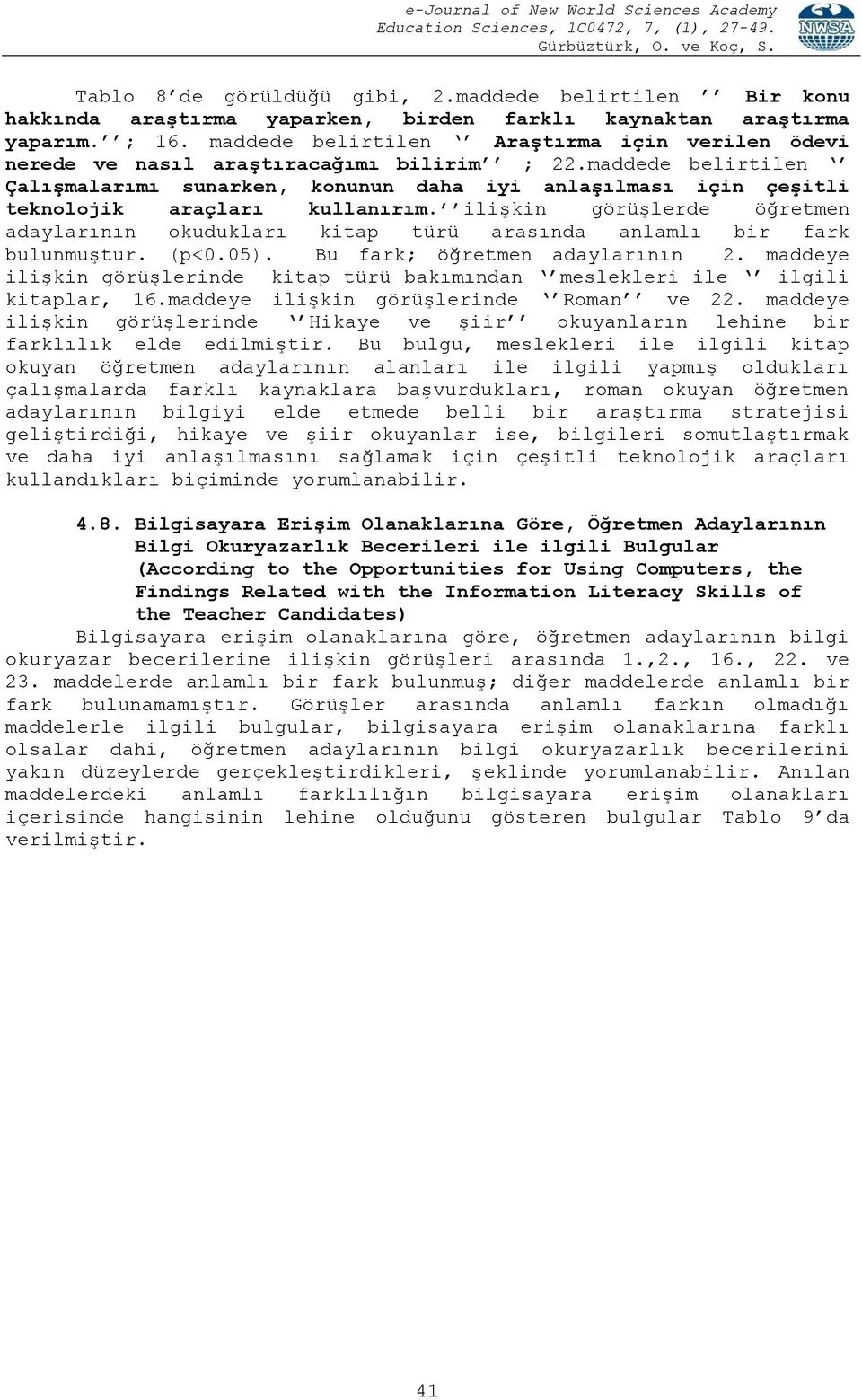 maddede belirtilen ÇalıĢmalarımı sunarken, konunun daha iyi anlaģılması için çeģitli teknolojik araçları kullanırım.