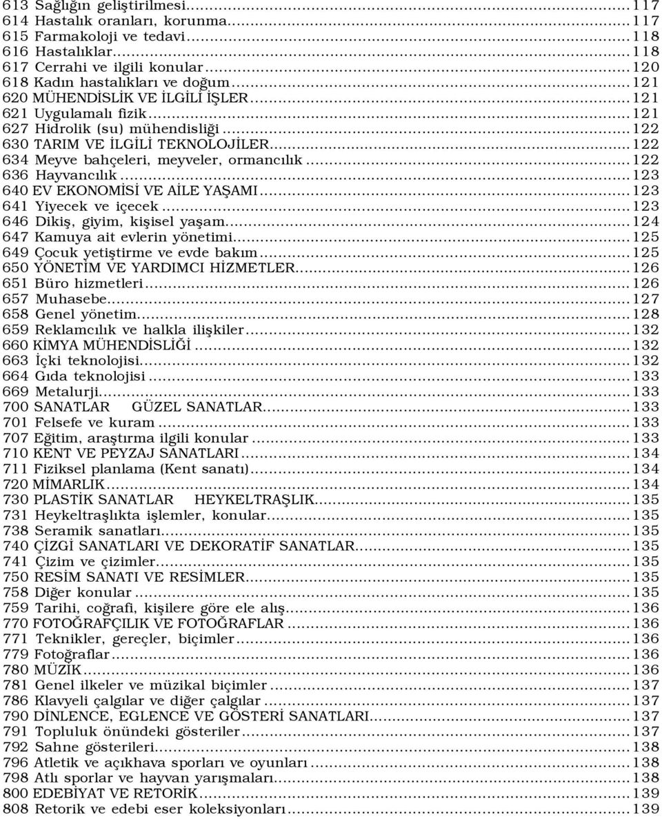 ..122 636 Hayvancõlõk...123 640 EV EKONOMİSİ VE AİLE YAŞAMI...123 641 Yiyecek ve içecek...123 646 Dikiş, giyim, kişisel yaşam...124 647 Kamuya ait evlerin yönetimi.