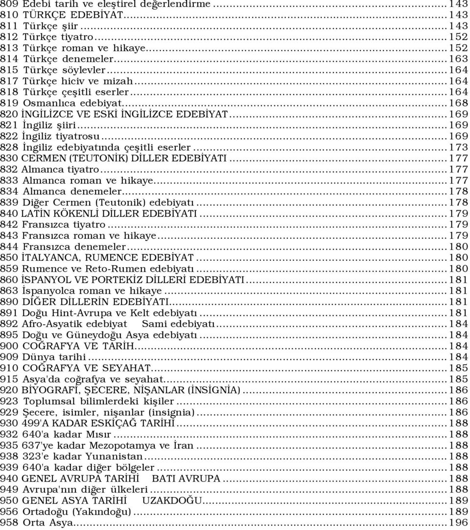 ..169 822 İngiliz tiyatrosu...169 828 İngiliz edebiyatõnda çeşitli eserler...173 830 CERMEN (TEUTONİK) DİLLER EDEBİYATI...177 832 Almanca tiyatro...177 833 Almanca roman ve hikaye.