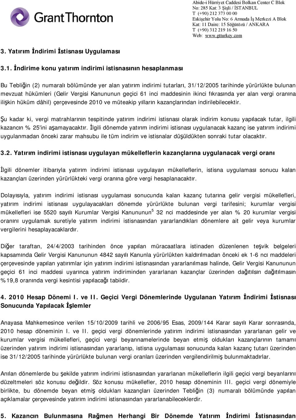 Vergisi Kanununun geçici 61 inci maddesinin ikinci fıkrasında yer alan vergi oranına ilişkin hüküm dâhil) çerçevesinde 2010 ve müteakip yılların kazançlarından indirilebilecektir.