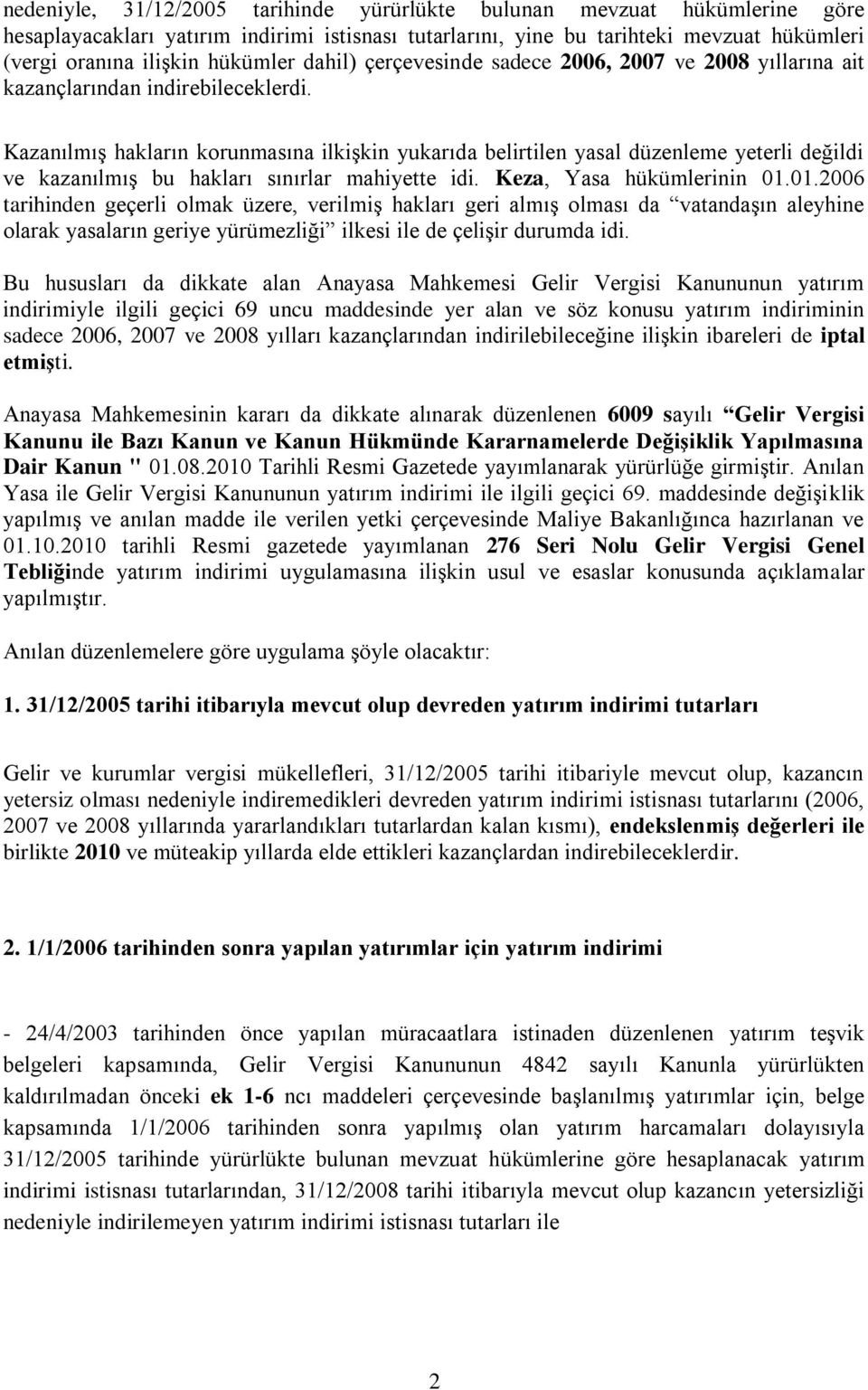 Kazanılmış hakların korunmasına ilkişkin yukarıda belirtilen yasal düzenleme yeterli değildi ve kazanılmış bu hakları sınırlar mahiyette idi. Keza, Yasa hükümlerinin 01.