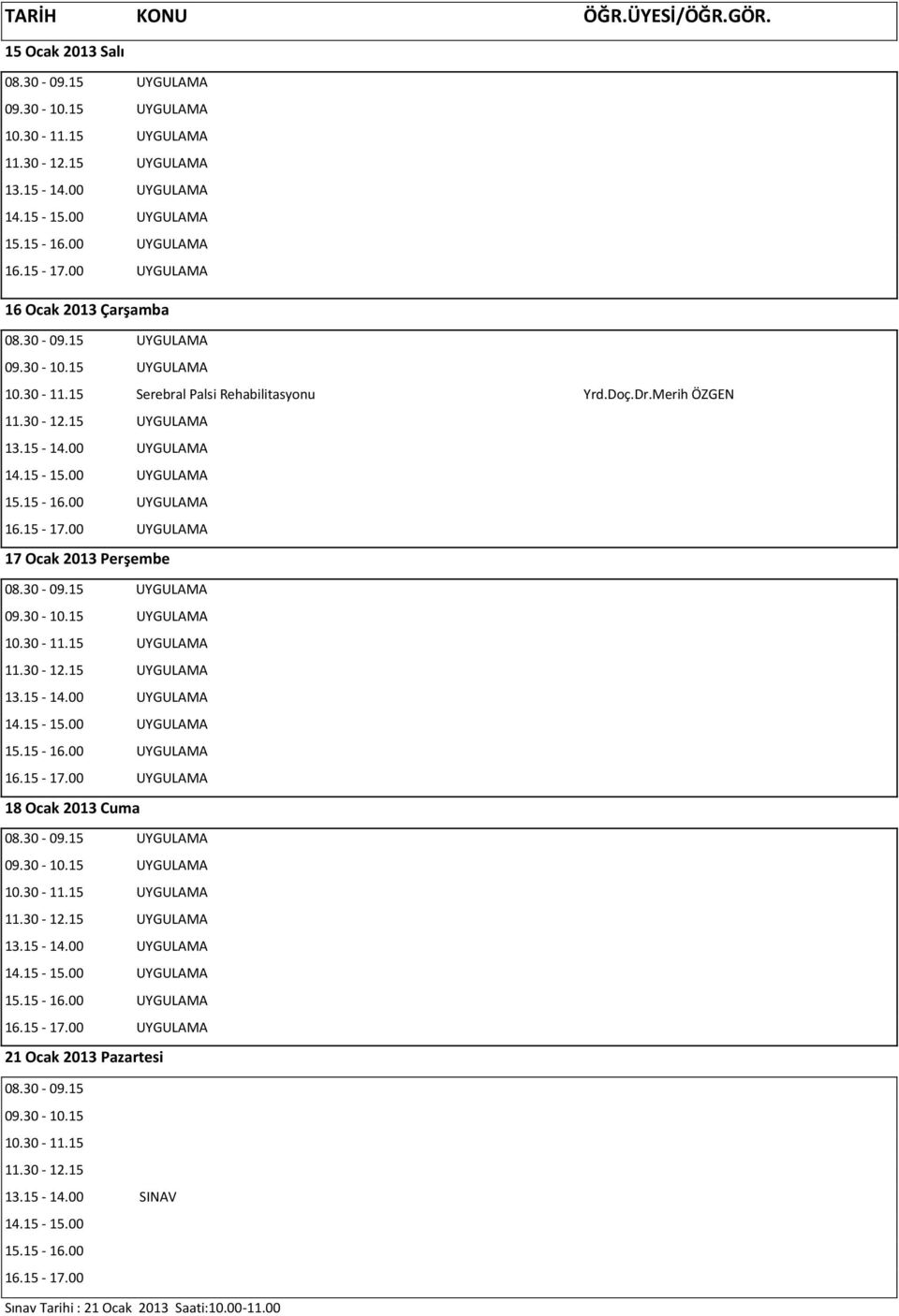 Merih ÖZGEN 17 Ocak 2013 Perşembe 18 Ocak 2013 Cuma 21 Ocak 2013 Pazartesi 08.