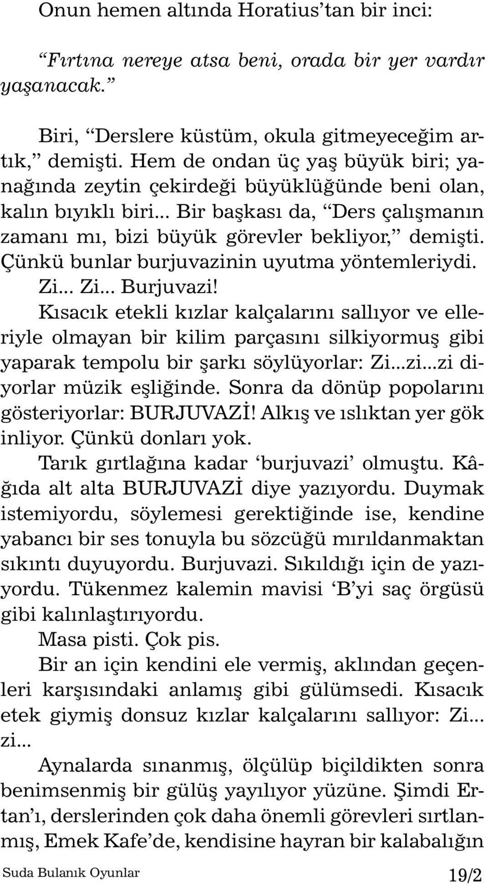 Çünkü bunlar burjuvazinin uyutma yöntemleriydi. Zi... Zi... Burjuvazi!