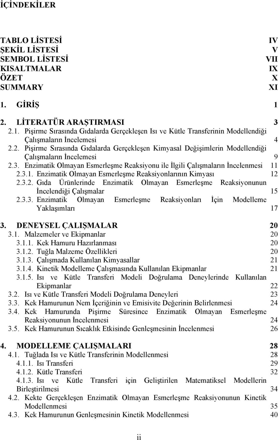 2.3.1. Enzmatk Olmayan Esmerleşme Reaksyonlarının Kmyası 12 2.3.2. Gıda Ürünlernde Enzmatk Olmayan Esmerleşme Reaksyonunun İncelendğ Çalışmalar 15 2.3.3. Enzmatk Olmayan Esmerleşme Reaksyonları İçn Modelleme Yaklaşımları 17 3.