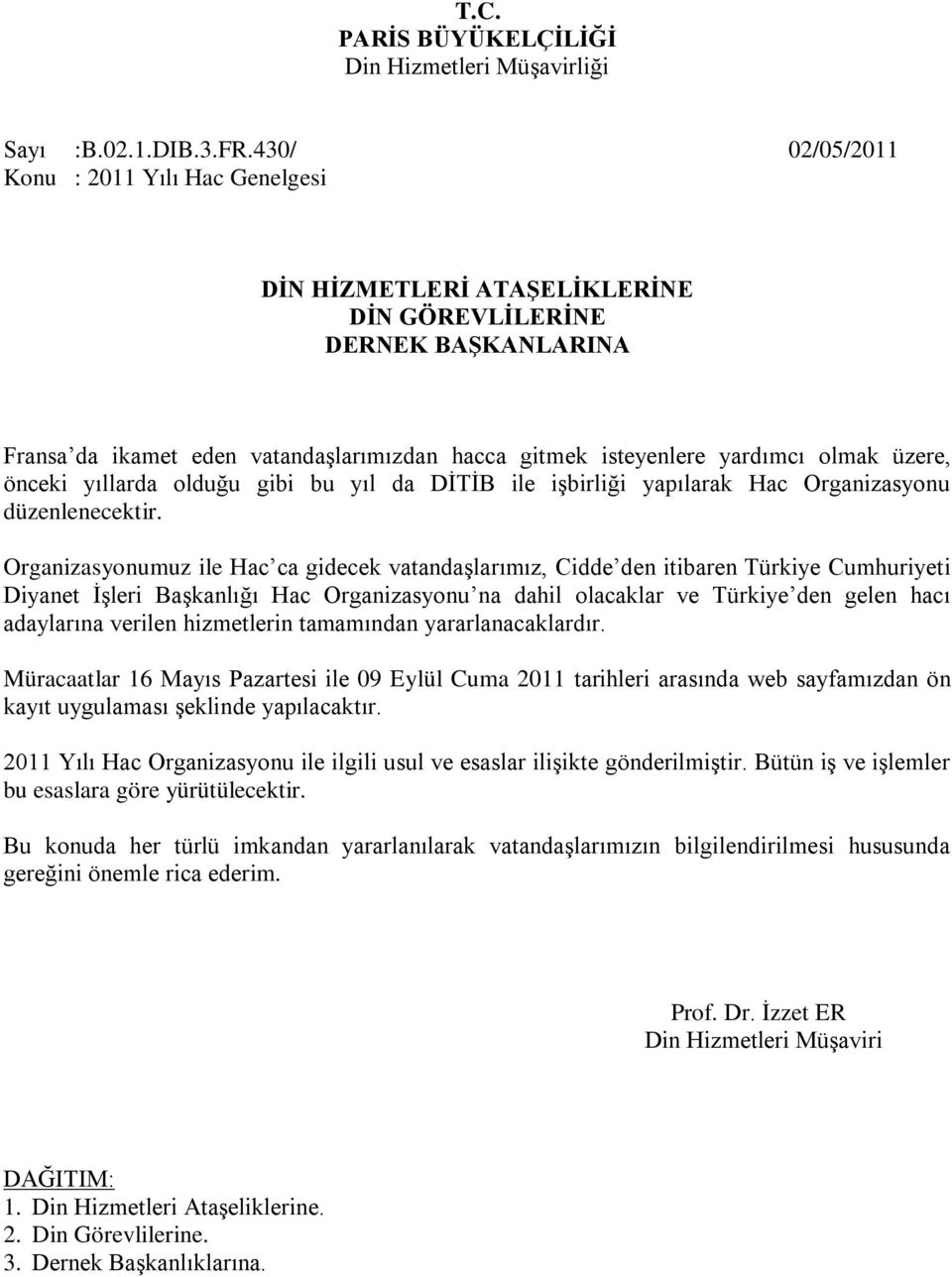 üzere, önceki yıllarda olduğu gibi bu yıl da DĠTĠB ile iģbirliği yapılarak Hac Organizasyonu düzenlenecektir.