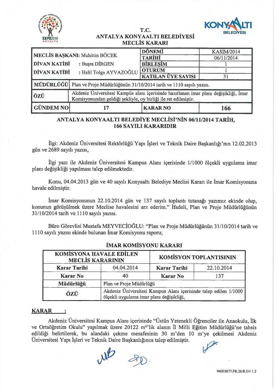 A V V A Z O H T TT OTURUM 1 KATILAN UYE SAYISI 31 MÜDÜRLÜĞÜ Plan ve Proje Müdürlüğünün 31/10/2014 tarih ve 1110 sayılı yazısı.