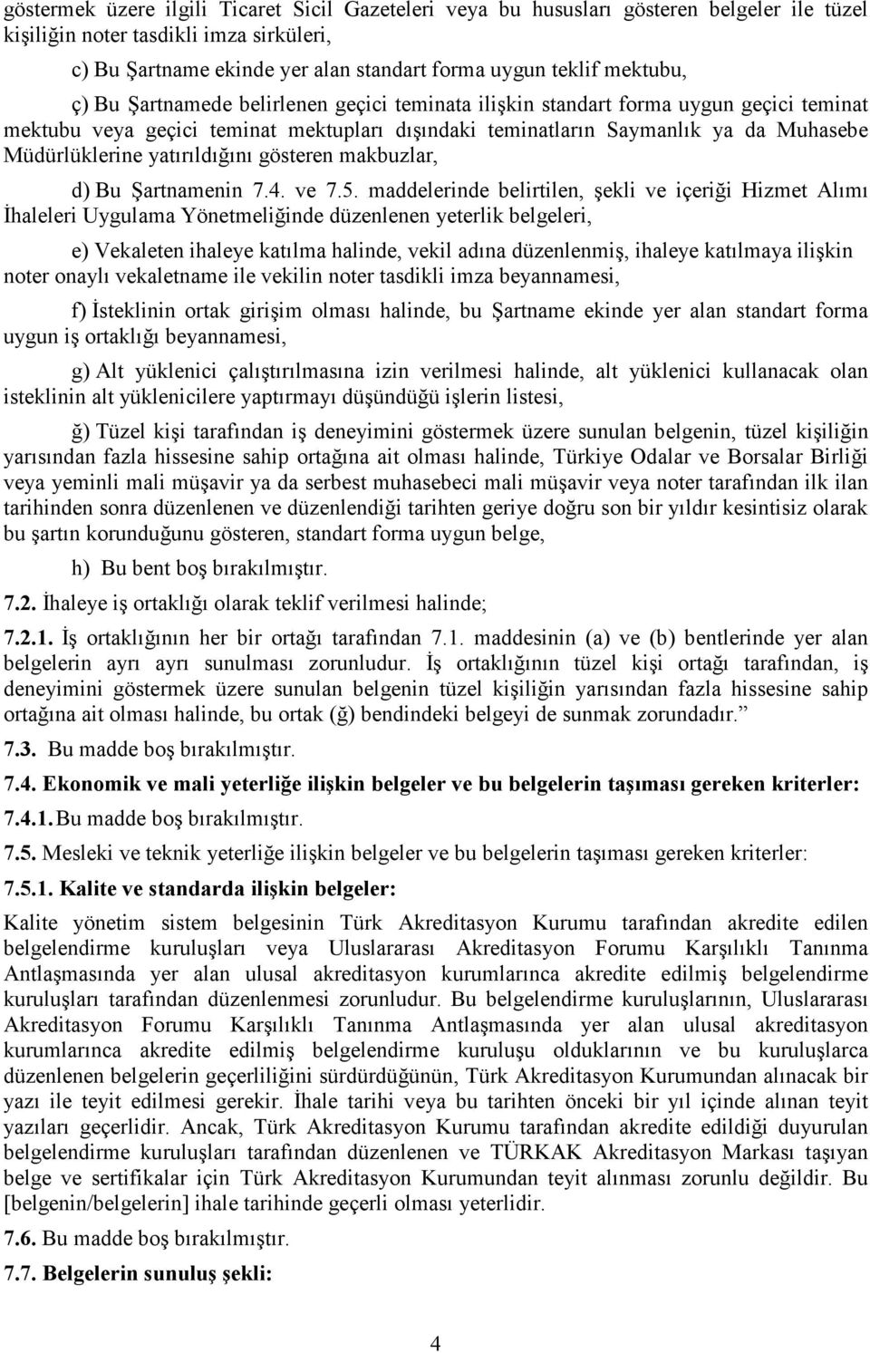 yatırıldığını gösteren makbuzlar, d) Bu Şartnamenin 7.4. ve 7.5.