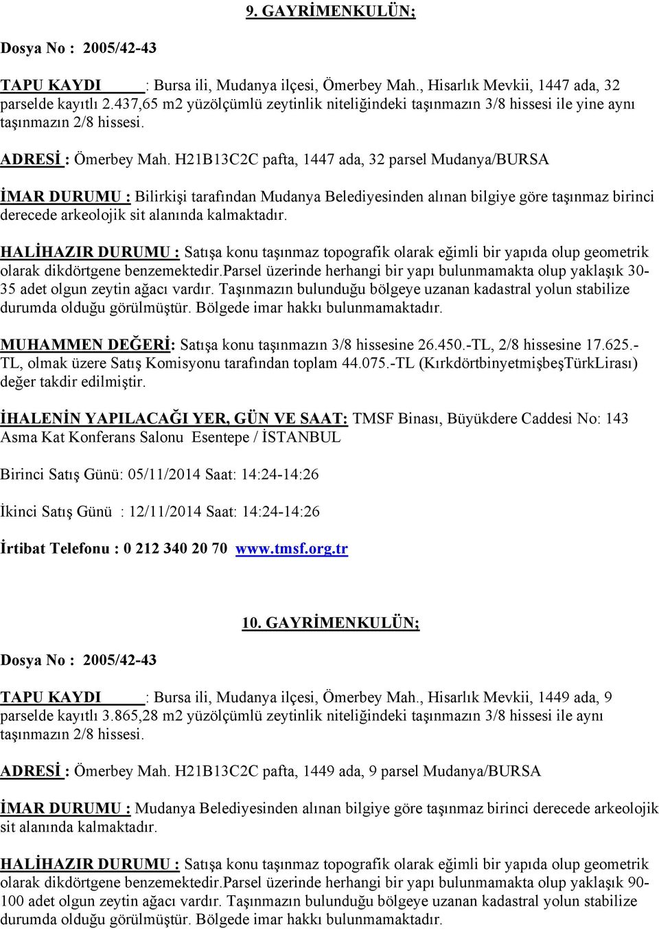 H21B13C2C pafta, 1447 ada, 32 parsel Mudanya/BURSA İMAR DURUMU : Bilirkişi tarafından Mudanya Belediyesinden alınan bilgiye göre taşınmaz birinci derecede arkeolojik sit alanında kalmaktadır.