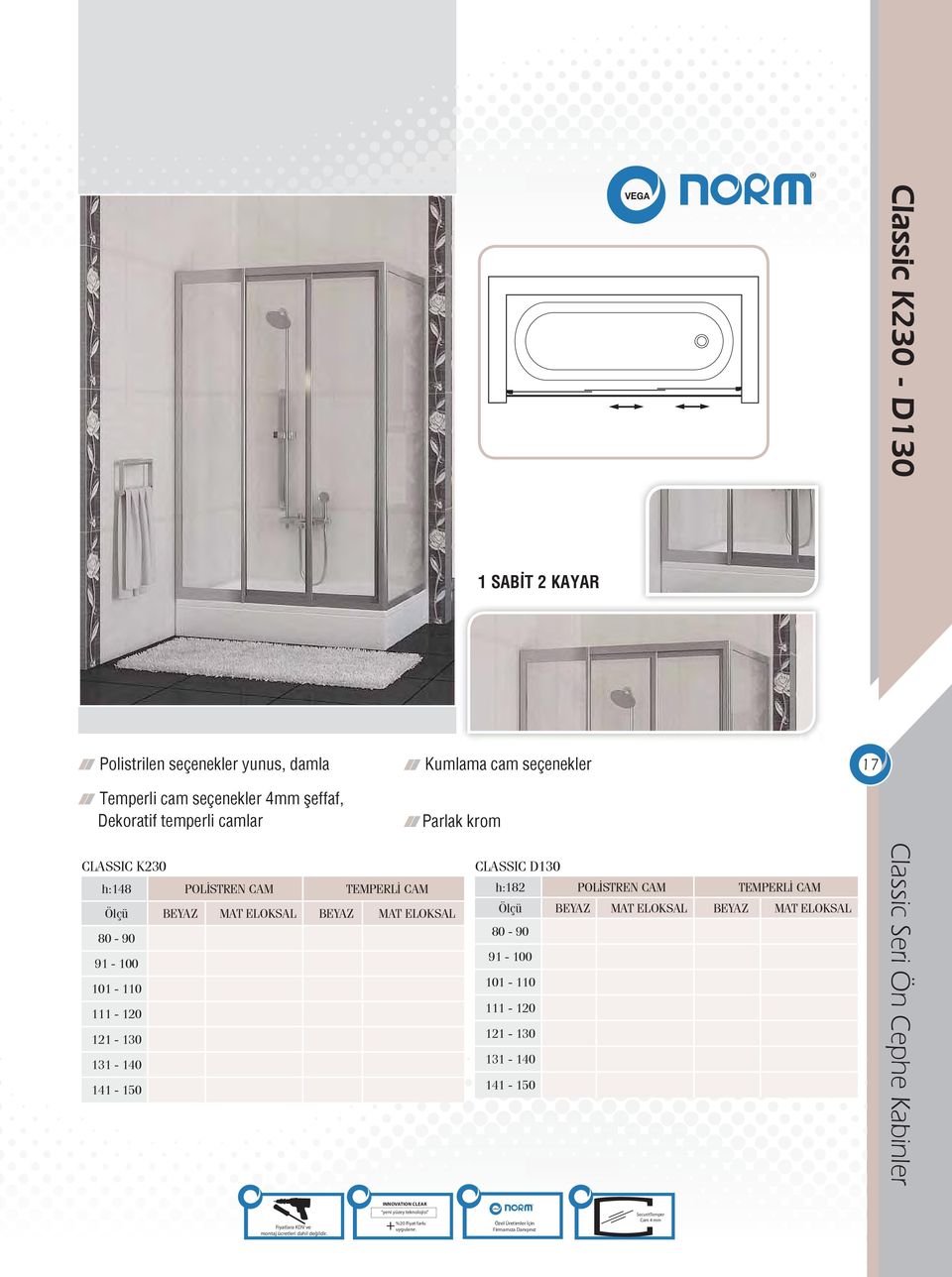 krom CLASSIC D130 h:182 POL STREN CAM TEMPERL CAM Ölçü BEYAZ MAT ELOKSAL BEYAZ MAT ELOKSAL 80-90 91-100 101-110 111-120 121-130 131-140