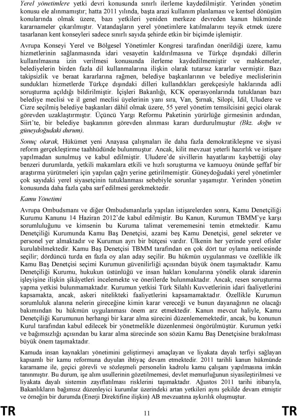 kararnameler çıkarılmıştır. Vatandaşların yerel yönetimlere katılmalarını teşvik etmek üzere tasarlanan kent konseyleri sadece sınırlı sayıda şehirde etkin bir biçimde işlemiştir.