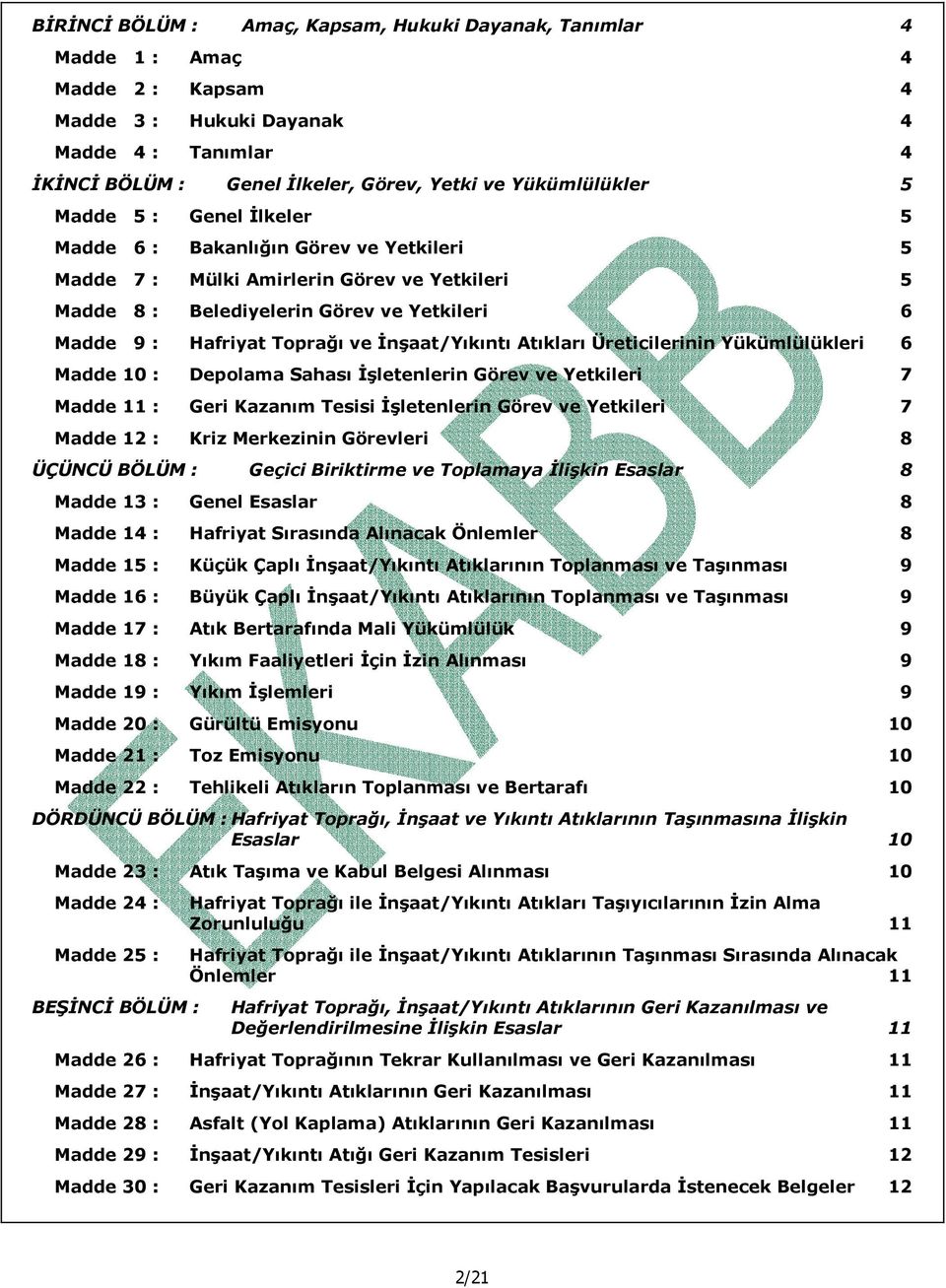 Toprağı ve İnşaat/Yıkıntı Atıkları Üreticilerinin Yükümlülükleri 6 Madde 10 : Depolama Sahası İşletenlerin Görev ve Yetkileri 7 Madde 11 : Geri Kazanım Tesisi İşletenlerin Görev ve Yetkileri 7 Madde