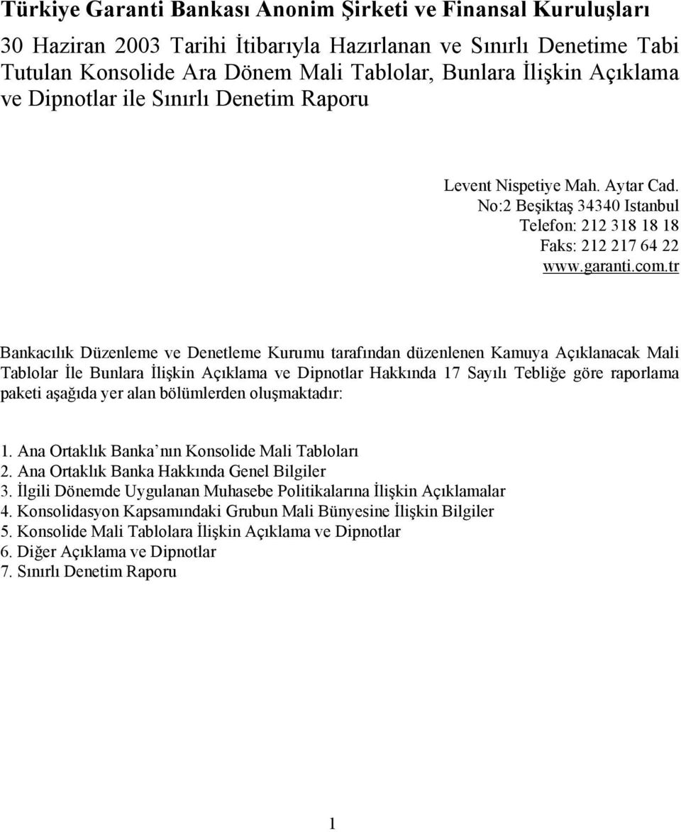 tr Bankacılık Düzenleme ve Denetleme Kurumu tarafından düzenlenen Kamuya Açıklanacak Mali Tablolar İle Bunlara İlişkin Açıklama ve Dipnotlar Hakkında 17 Sayılı Tebliğe göre raporlama paketi aşağıda