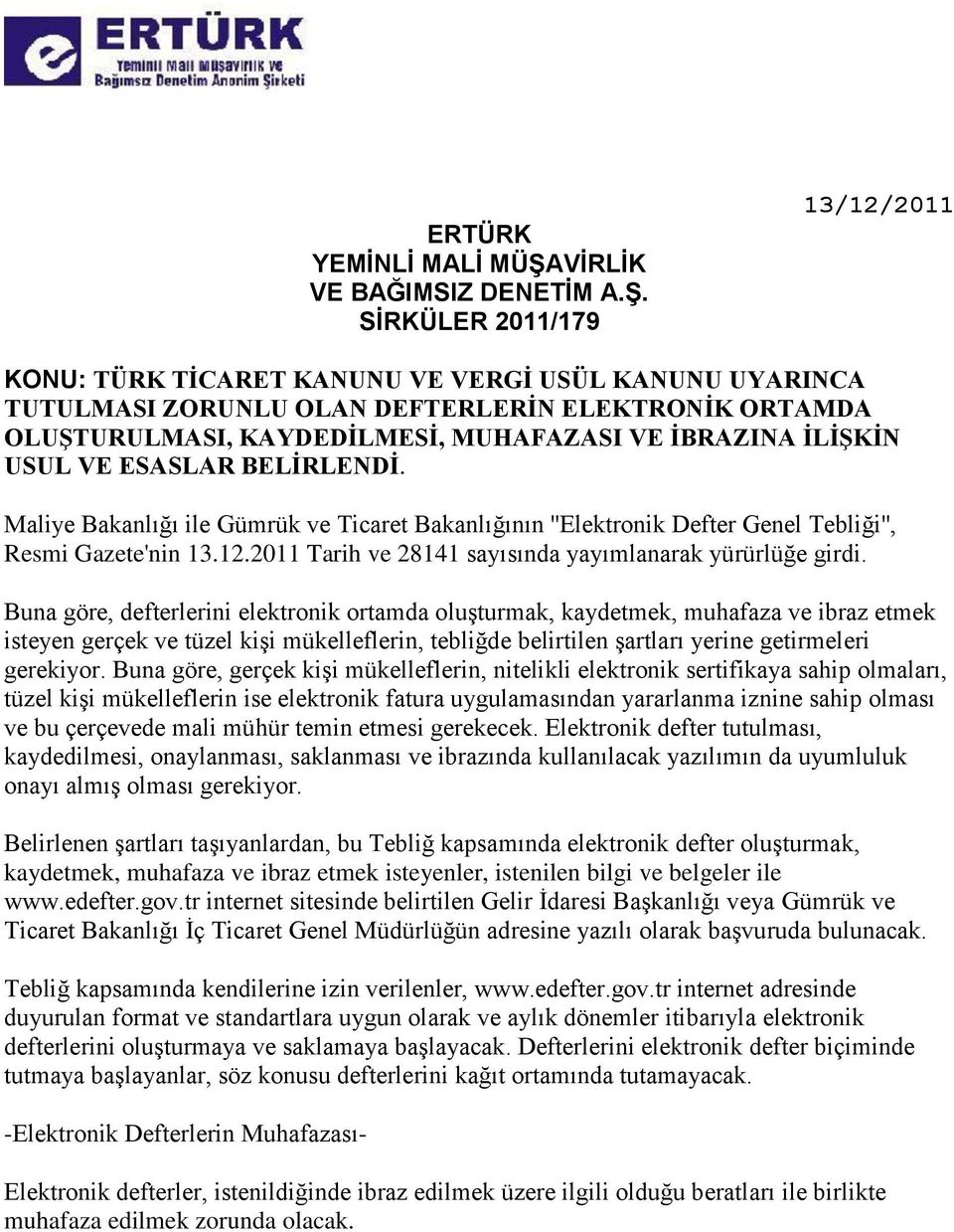 SİRKÜLER 2011/179 13/12/2011 KONU: TÜRK TİCARET KANUNU VE VERGİ USÜL KANUNU UYARINCA TUTULMASI ZORUNLU OLAN DEFTERLERİN ELEKTRONİK ORTAMDA OLUŞTURULMASI, KAYDEDİLMESİ, MUHAFAZASI VE İBRAZINA İLİŞKİN