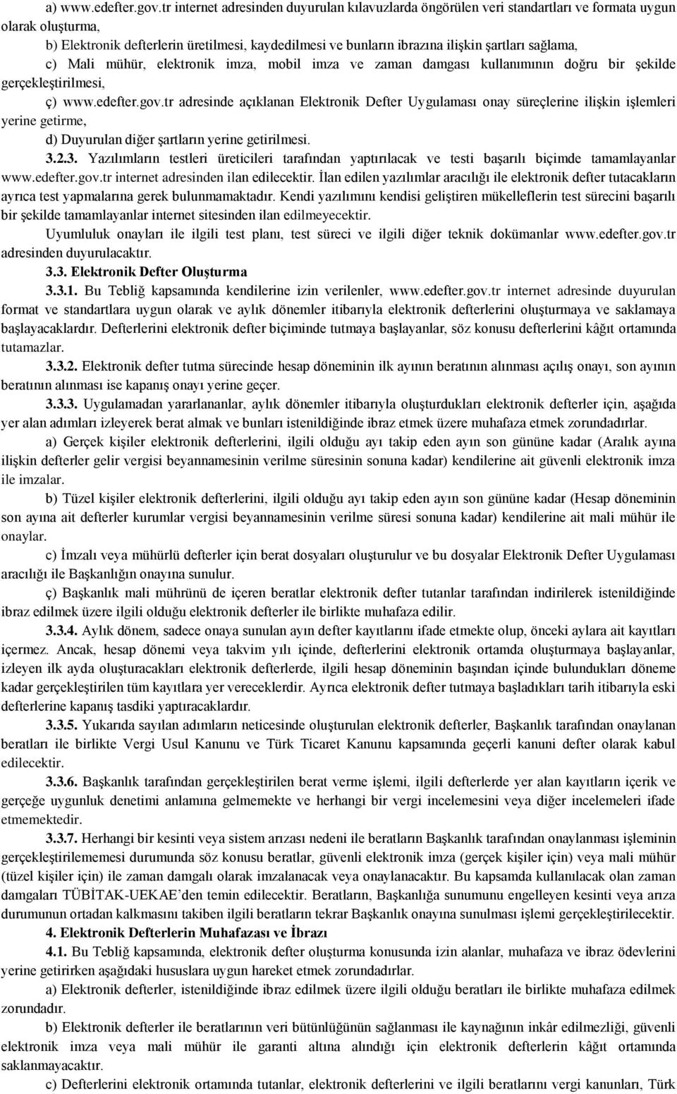 sağlama, c) Mali mühür, elektronik imza, mobil imza ve zaman damgası kullanımının doğru bir şekilde gerçekleştirilmesi, ç) www.edefter.gov.