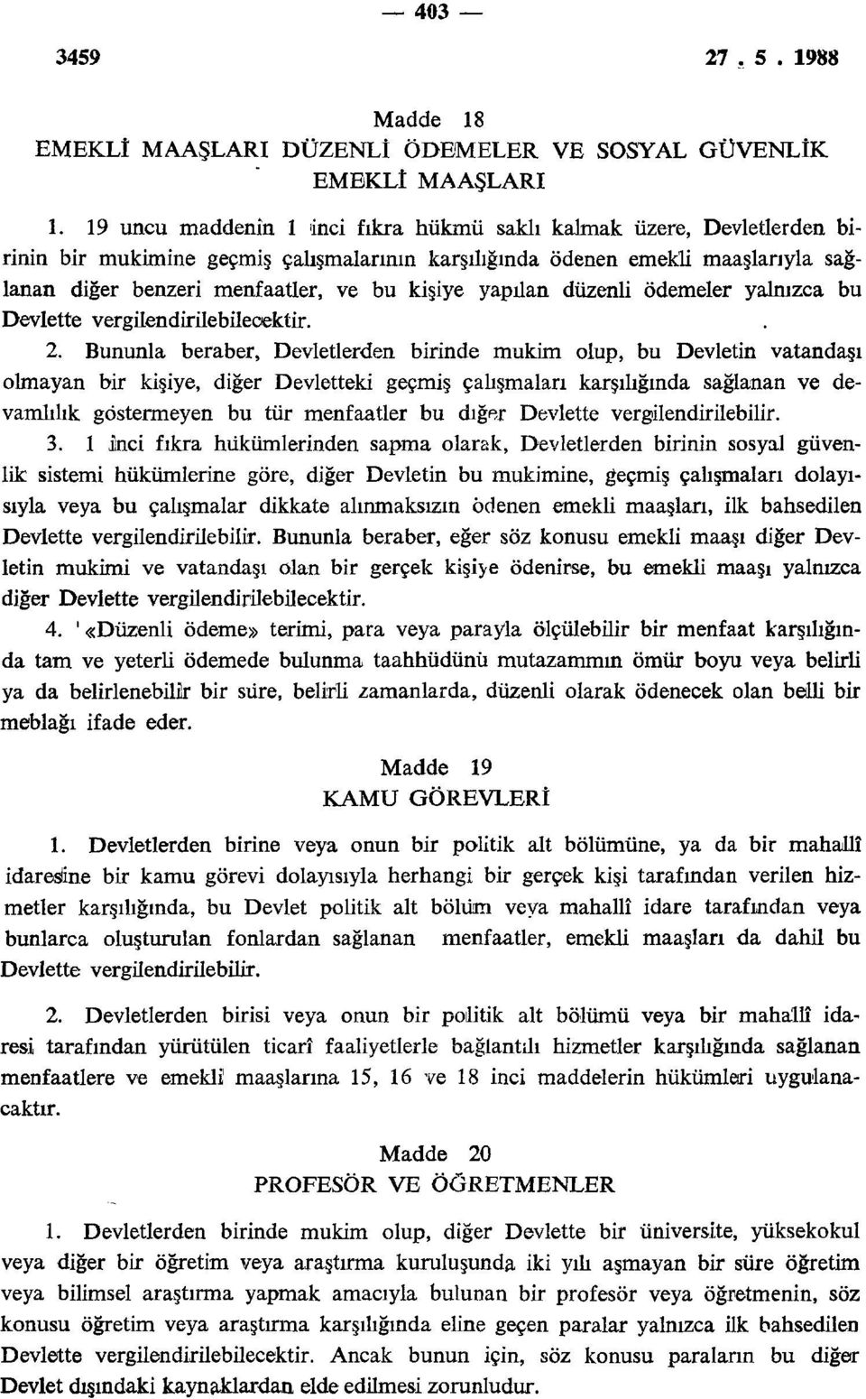 yapılan düzenli ödemeler yalnızca bu Devlette vergilendirilebilecektir. 2.