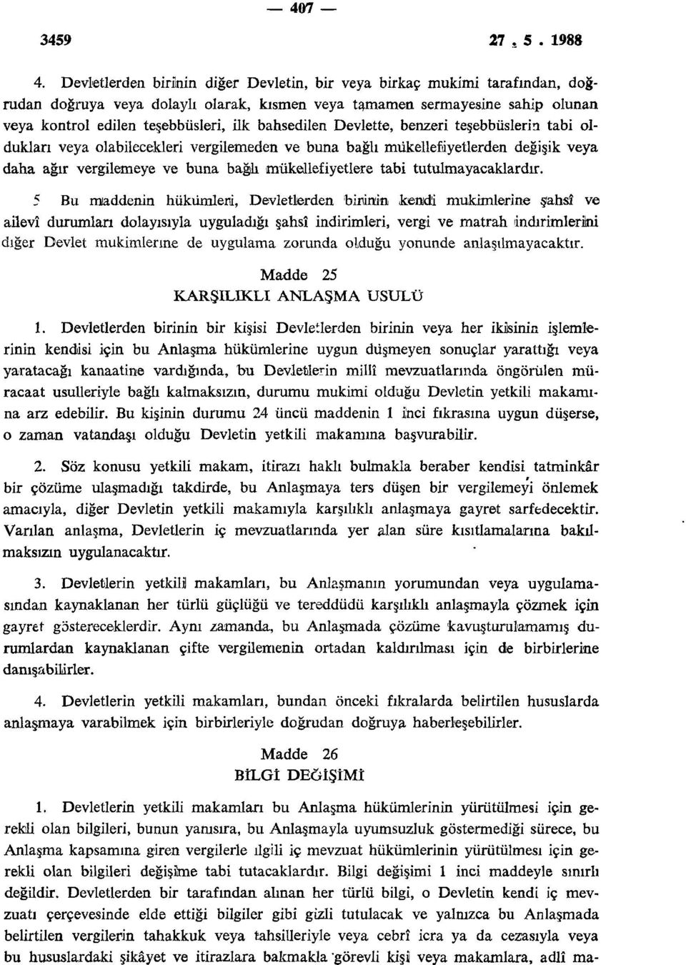 bahsedilen Devlette, benzeri teşebbüslerin tabi oldukları veya olabilecekleri vergilemeden ve buna bağlı mükellefiyetlerden değişik veya daha ağır vergilemeye ve buna bağlı mükellefiyetlere tabi