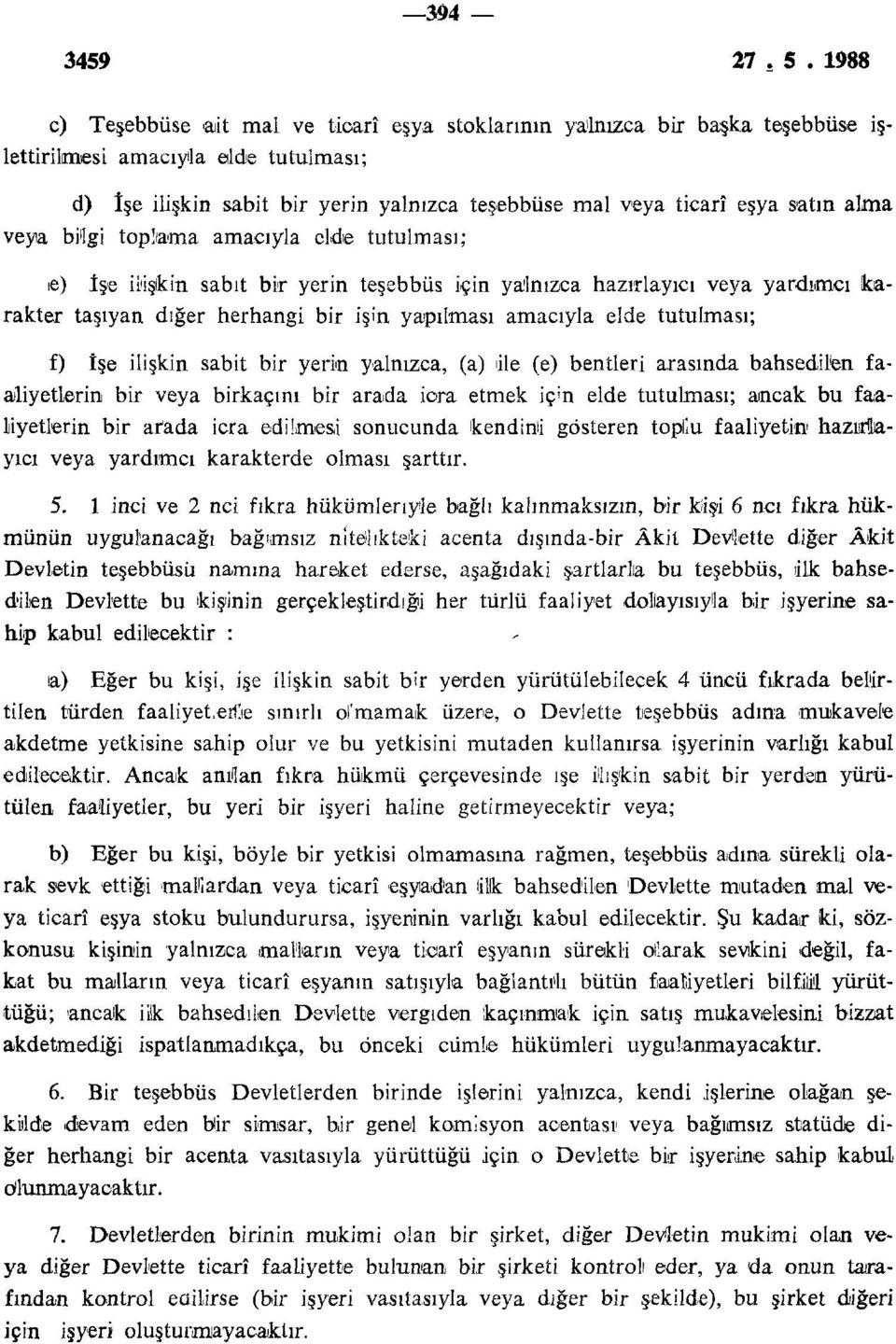 tutulması; f) İşe ilişkin sabit bir yerin yalnızca, (a) ile (e) bentleri arasında bahsedilen faaliyetlerin bir veya birkaçını bir arada icra etmek iç ; n elde tutulması; ancak bu faaliyetlerin bir