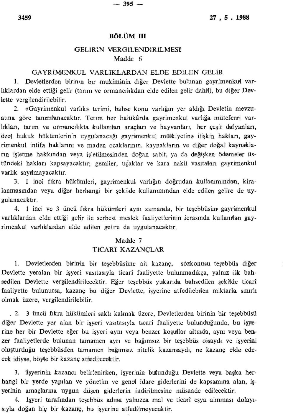 «Gayrimenkul varlık» terimi, bahse konu varlığın yer aldığı Devletin mevzuatına göre tanımlanacaktır.