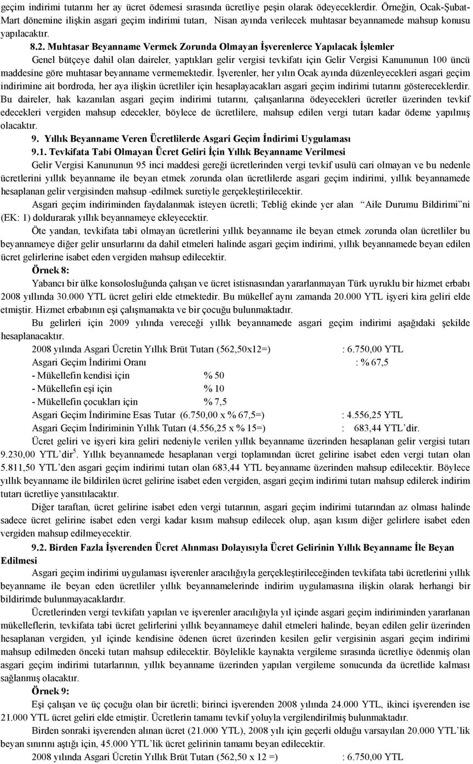 Muhtasar Beyanname Vermek Zorunda Olmayan Đşverenlerce Yapılacak Đşlemler Genel bütçeye dahil olan daireler, yaptıkları gelir vergisi tevkifatı için Gelir Vergisi Kanununun 100 üncü maddesine göre