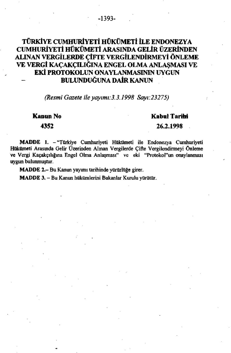 -"Türkiye Cumhuriyeti Hükümeti ile Endonezya Cumhuriyeti Hükümeti Arasında Gelir Üzerinden Alınan Vergilerde Çifte Vergilendirmeyi Önleme ve Vergi Kaçakçılığına Engel