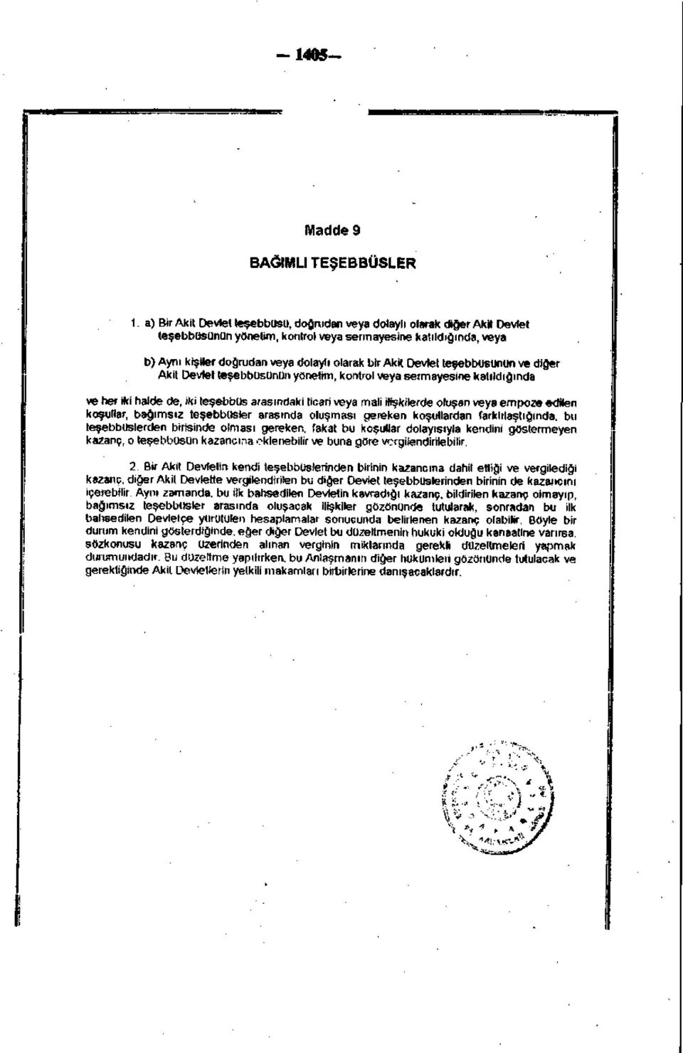 mali ilişkilerde oluşan veya empoze edilen koşullar, bağımsız teşebbüsler arasında oluşması gereken koşullardan farklılaştığında, bu teşebbüslerden birisinde olması gereken, fakat bu koşullar