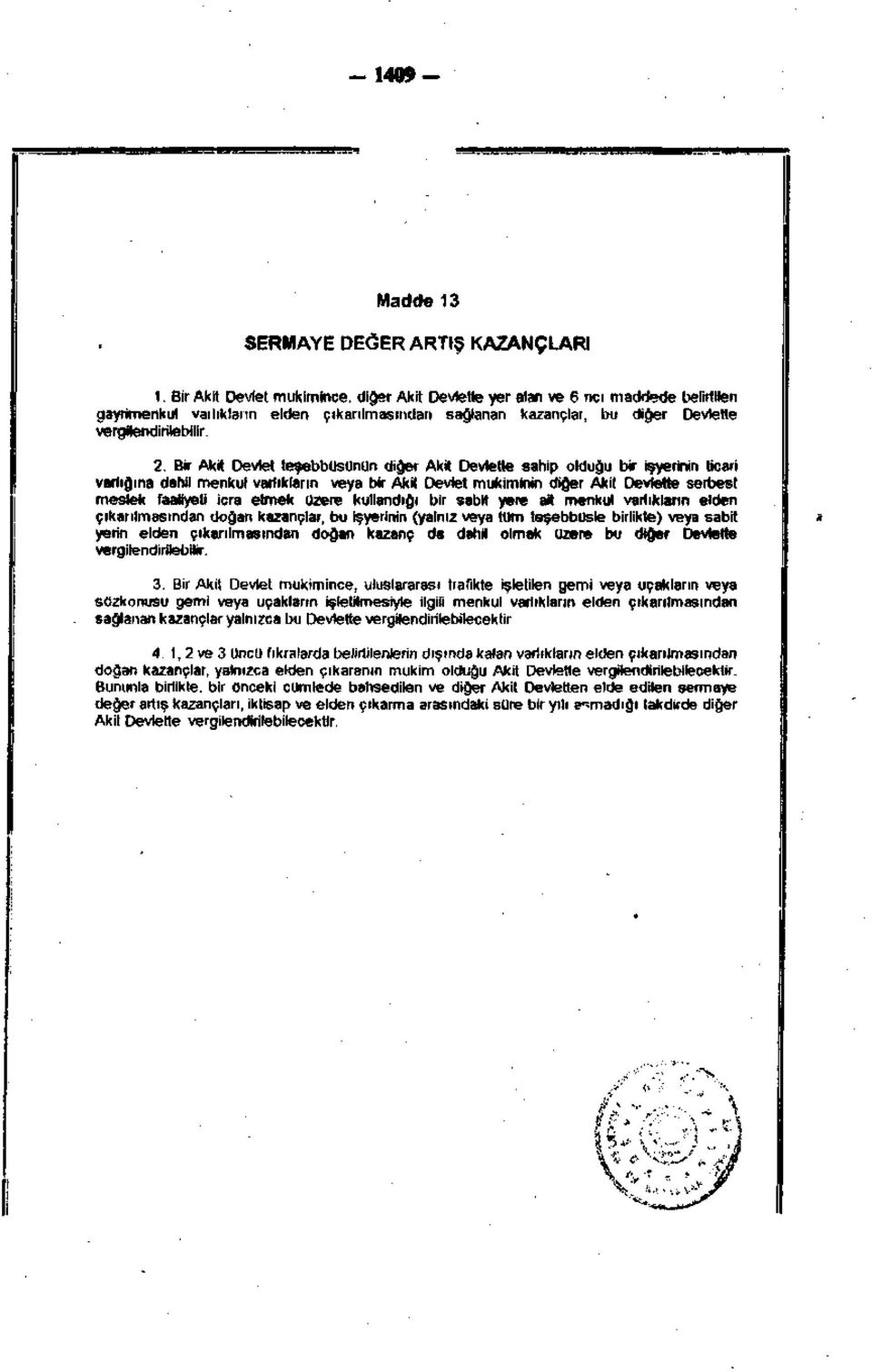 Bir Akit Devlet teşebbüsünün diğer Akit Devlette sahip olduğu bir işyerinin ticari varlığına dahil menkul varlıkların veya bir Akit Devlet mukiminin diğer Âkit Devlette serbest meslek faaliyeti icra