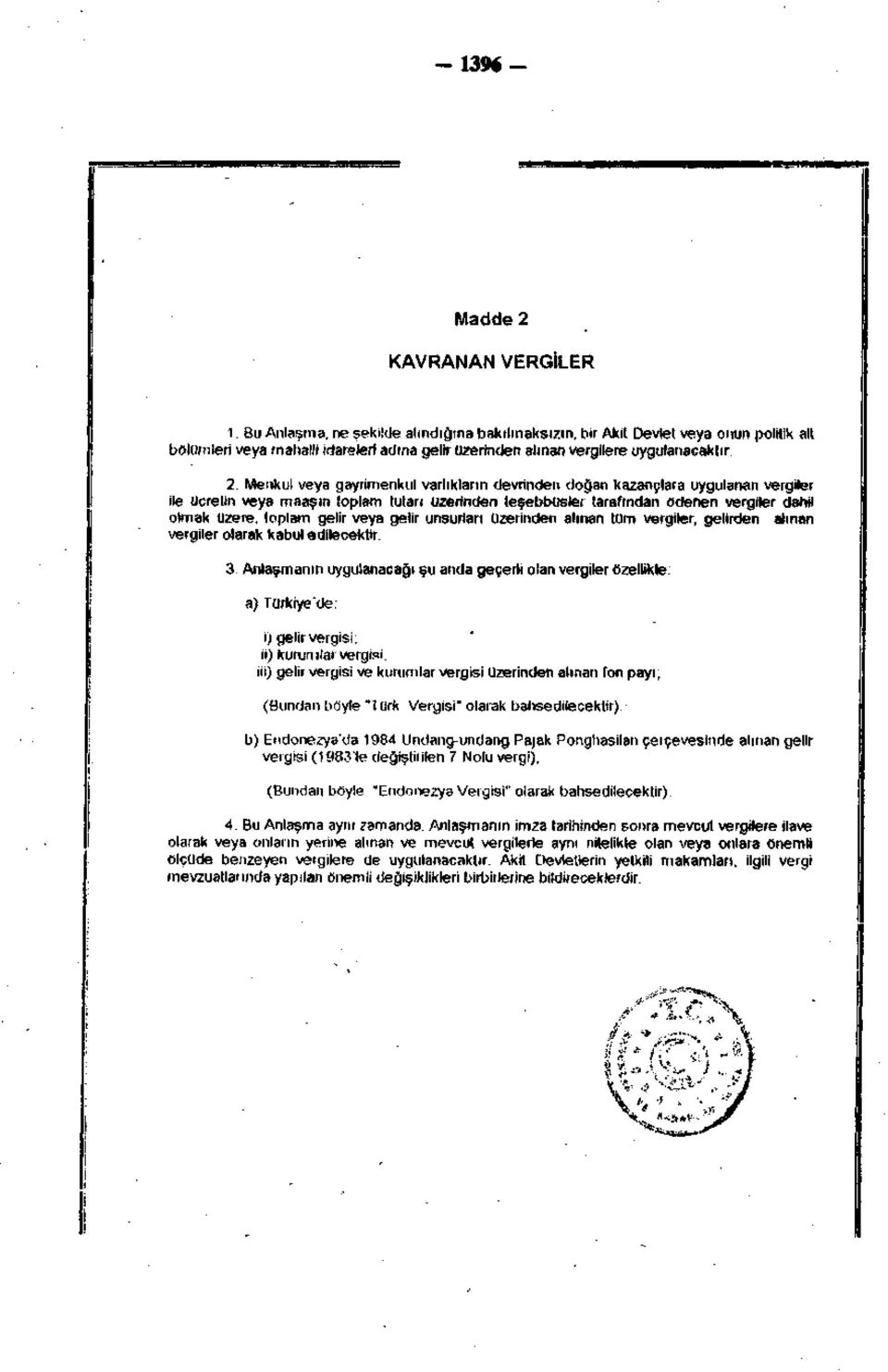 Menkul veya gayrimenkul varlıkların devrinden doğan kazançlara uygulanan vergiler ile Ücretin veya maaşın toplam tutarı üzerinden teşebbüsler tarafından ödenen vergiler dahil olmak üzere, toplam