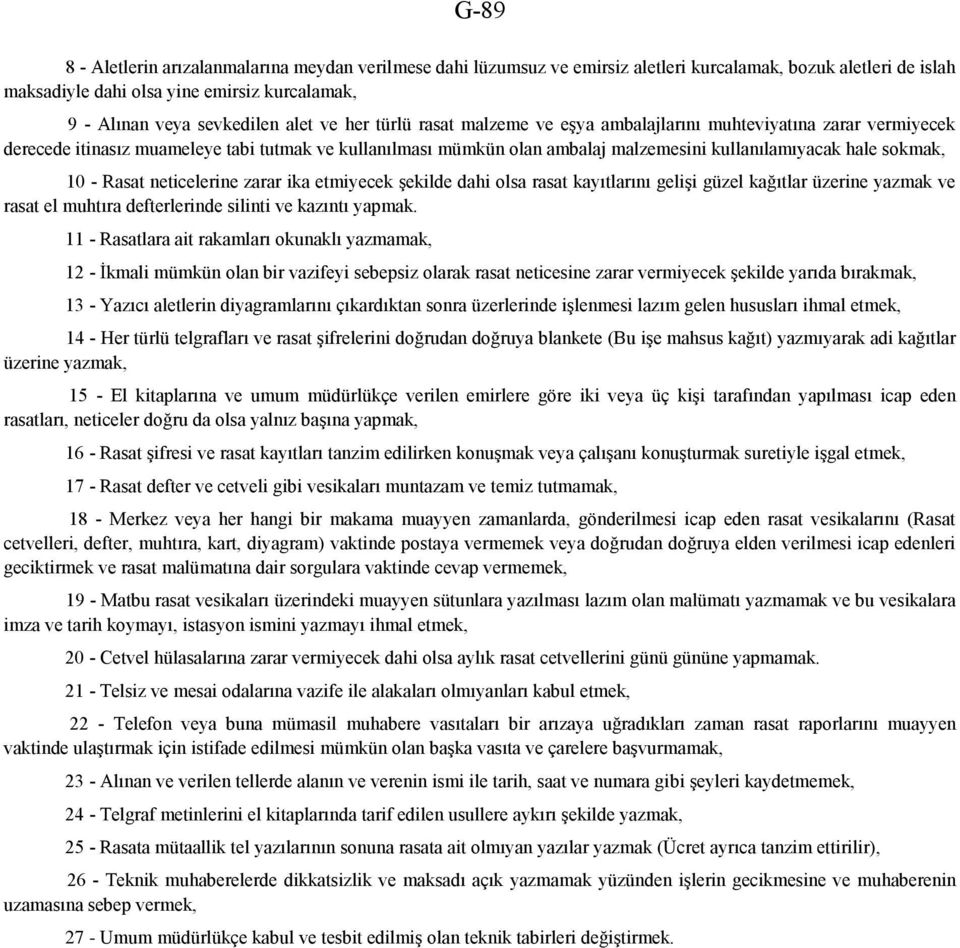 sokmak, 10 - Rasat neticelerine zarar ika etmiyecek şekilde dahi olsa rasat kayıtlarını gelişi güzel kağıtlar üzerine yazmak ve rasat el muhtıra defterlerinde silinti ve kazıntı yapmak.