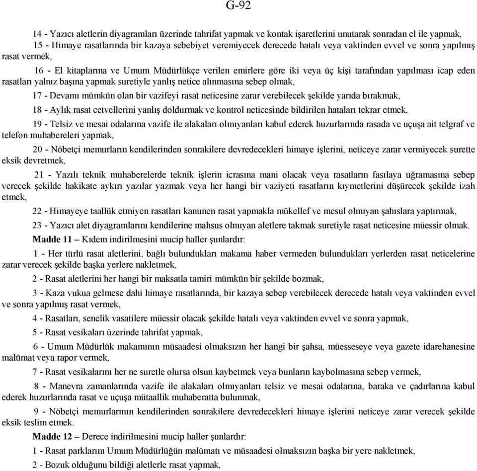 yanlış netice alınmasına sebep olmak, 17 - Devamı mümkün olan bir vazifeyi rasat neticesine zarar verebilecek şekilde yarıda bırakmak, 18 - Aylık rasat cetvellerini yanlış doldurmak ve kontrol