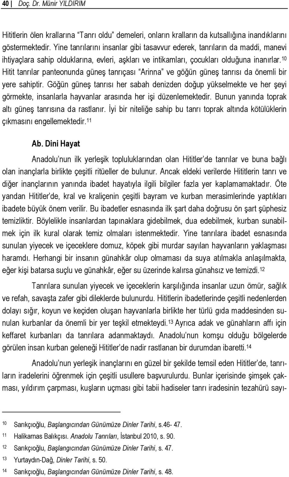 10 Hitit tanrılar panteonunda güneş tanrıçası Arinna ve göğün güneş tanrısı da önemli bir yere sahiptir.