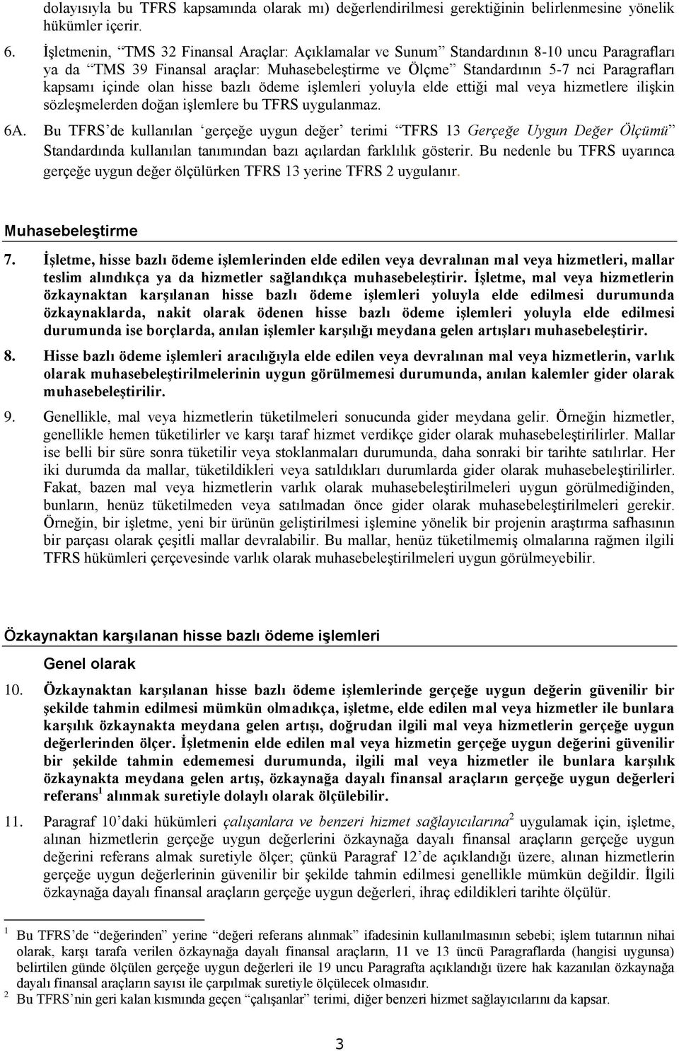 olan hisse bazlı ödeme işlemleri yoluyla elde ettiği mal veya hizmetlere ilişkin sözleşmelerden doğan işlemlere bu TFRS uygulanmaz. 6A.