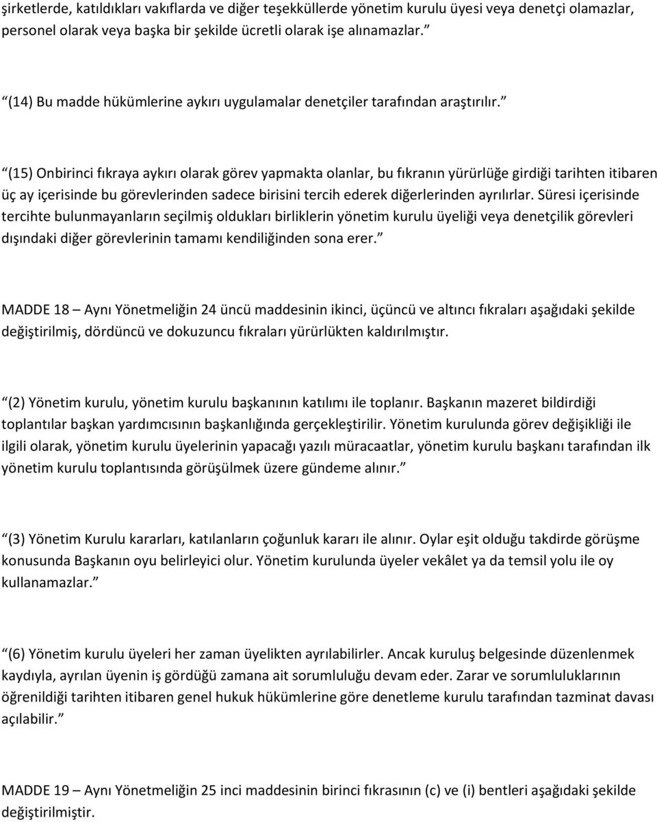 (15) Onbirinci fıkraya aykırı olarak görev yapmakta olanlar, bu fıkranın yürürlüğe girdiği tarihten itibaren üç ay içerisinde bu görevlerinden sadece birisini tercih ederek diğerlerinden ayrılırlar.