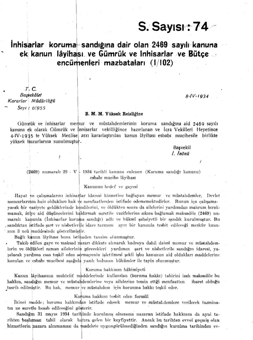 Heyetince 4-IV-1935 te Yüksek Meclise arzı kararlaştırılan kanun lâyihası esbabı mucibesile birlikte yüksek Huzurlarına sunulmuştu Başvekil /.