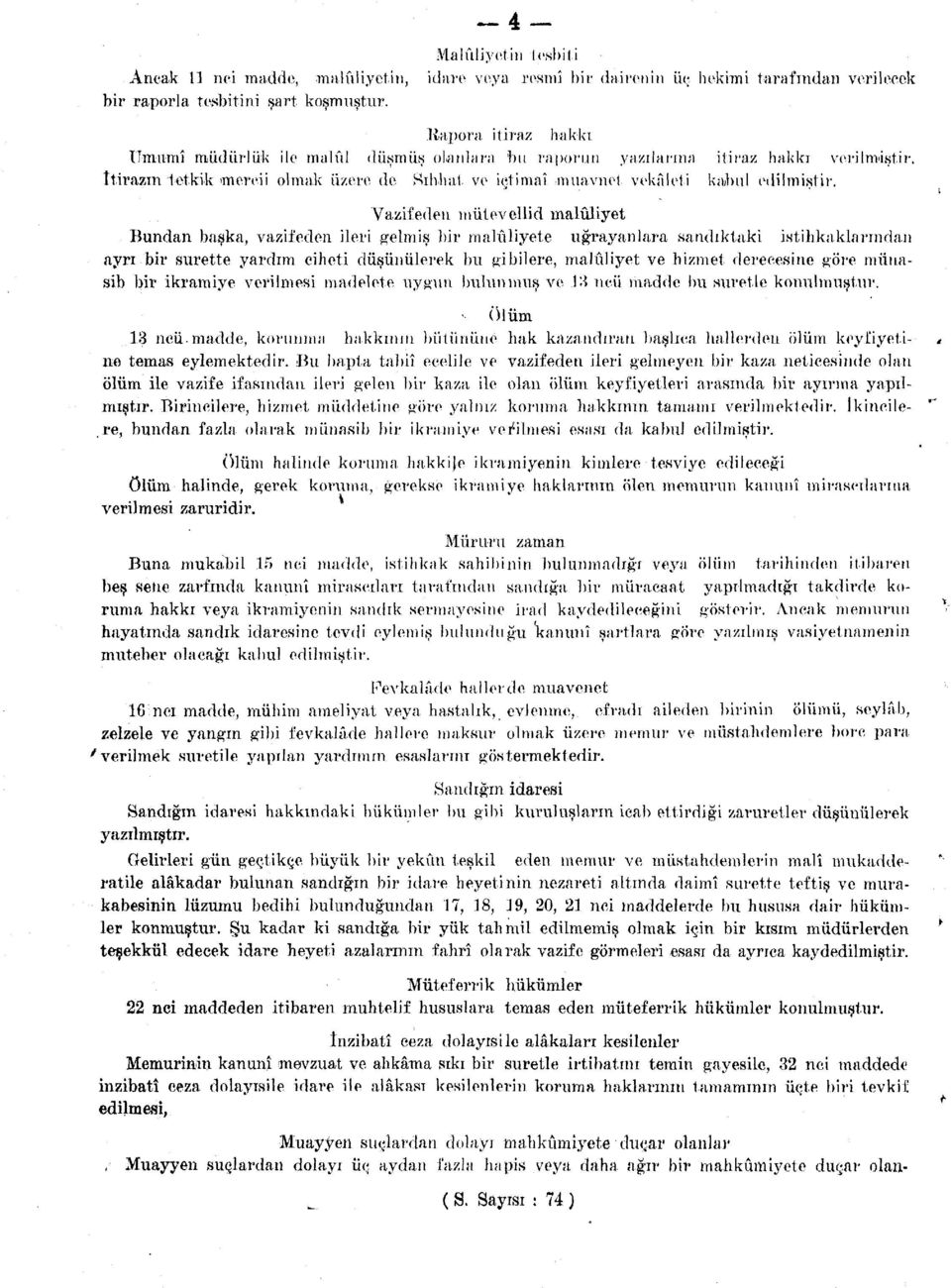 Vazifeden mütevellid maluliyet Bundan başka, vazifeden ileri gelmiş bir maluliyete uğrayanlara sandıktaki istihkaklarından ayrı bir surette yardım ciheti düşünülerek bu gibilere, maluliyet ve hizmet