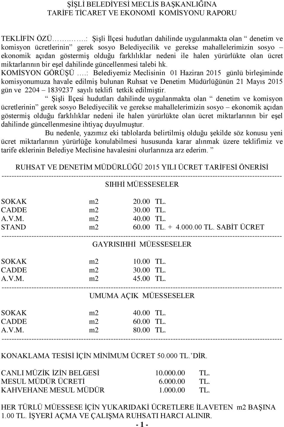 ile halen yürürlükte olan ücret miktarlarının bir eşel dahilinde güncellenmesi talebi hk. KOMİSYON GÖRÜŞÜ.