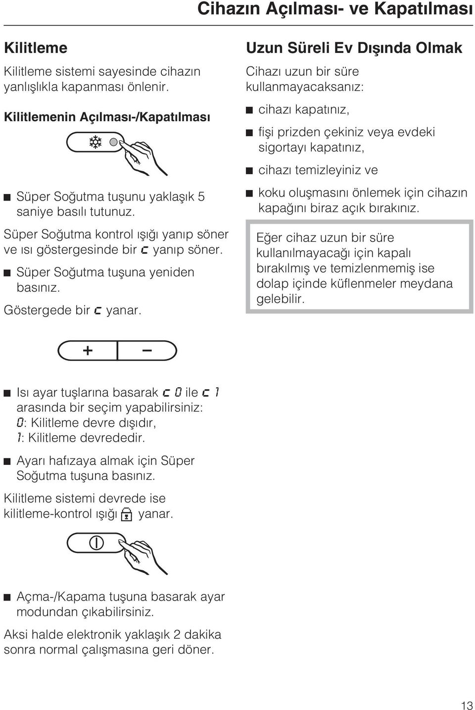 ^ Süper Soðutma tuþuna yeniden basýnýz. Göstergede bir ; yanar.