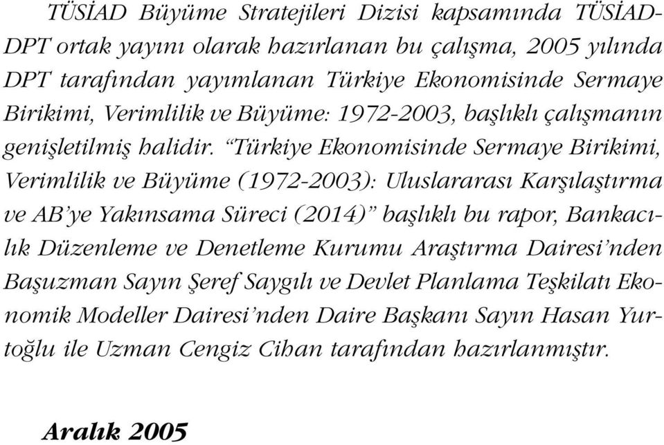 Türkiye Ekonomisinde Sermaye Birikimi, Verimlilik ve Büyüme (1972-2003): Uluslararas Karfl laflt rma ve AB ye Yak nsama Süreci (2014) bafll kl bu rapor, Bankac - l k