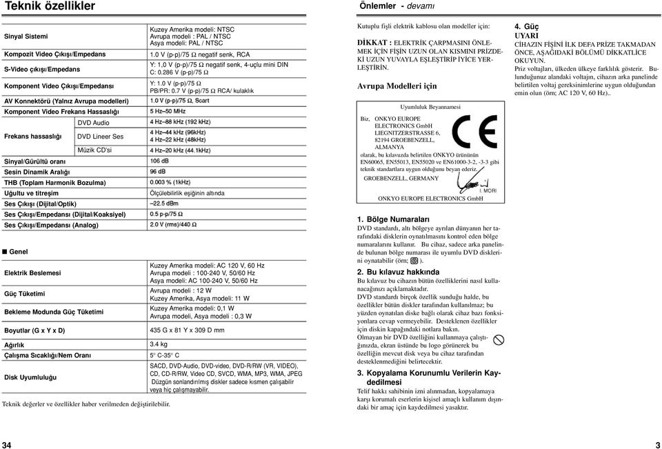 Sinyal/Gürültü oran Sesin Dinamik Aral THB (Toplam Harmonik Bozulma) U ultu ve titreflim Ses Ç k fl (Dijital/Optik) Ses Ç k fl /Empedans (Dijital/Koaksiyel) Ses Ç k fl /Empedans (Analog) Teknik de