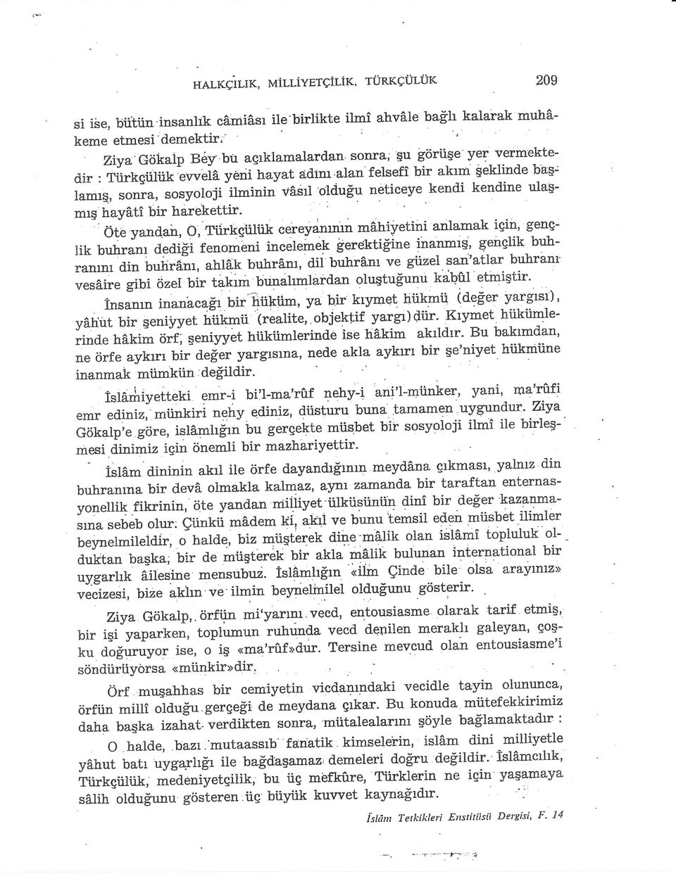 kendi kendine ulag- *" i"tati bir naretettir. ', ' -' Oti yandsir, o, Tiirkgtilirk cereyatmrn ry?}iy*hi anlamak isin, senqtiu nuhran, aeaigi tenojbni inceleme$ g:r t-ktig'ine inanmts: S-*"91ik.