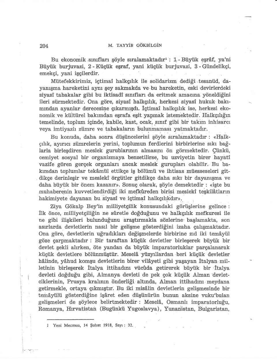 tesaniid, dayarusma hareketini a5nu gey sakmakda ve'bu hareketin, eski'devirlerdeki siyasi tabakalar gibi bu iktisadi srmflarr,da eritmek amacrna yrineldifini ileri siirmekted"ir.