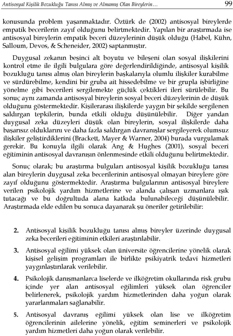 Duygusal zekanın beşinci alt boyutu ve bileşeni olan sosyal ilişkilerini kontrol etme ile ilgili bulgulara göre değerlendirildiğinde, antisosyal kişilik bozukluğu tanısı almış olan bireylerin