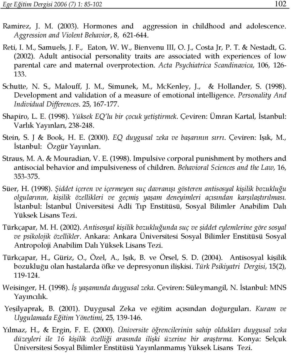 Acta Psychiatrica Scandinavica, 106, 126-133. Schutte, N. S., Malouff, J. M., Simunek, M., McKenley, J., & Hollander, S. (1998). Development and validation of a measure of emotional intelligence.