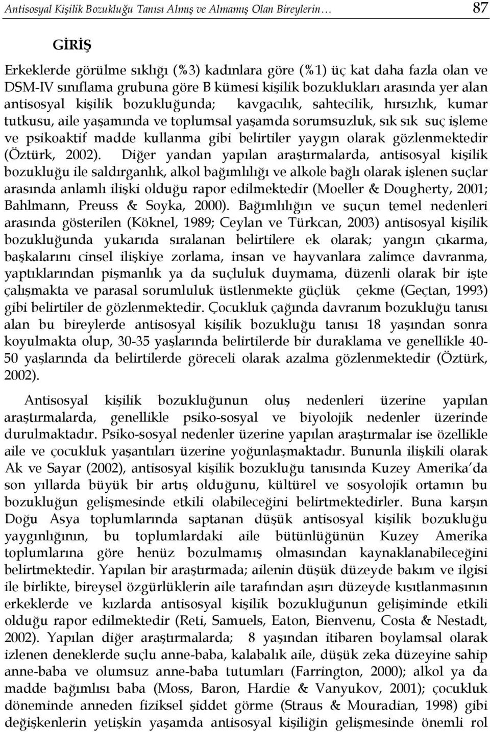 psikoaktif madde kullanma gibi belirtiler yaygın olarak gözlenmektedir (Öztürk, 2002).