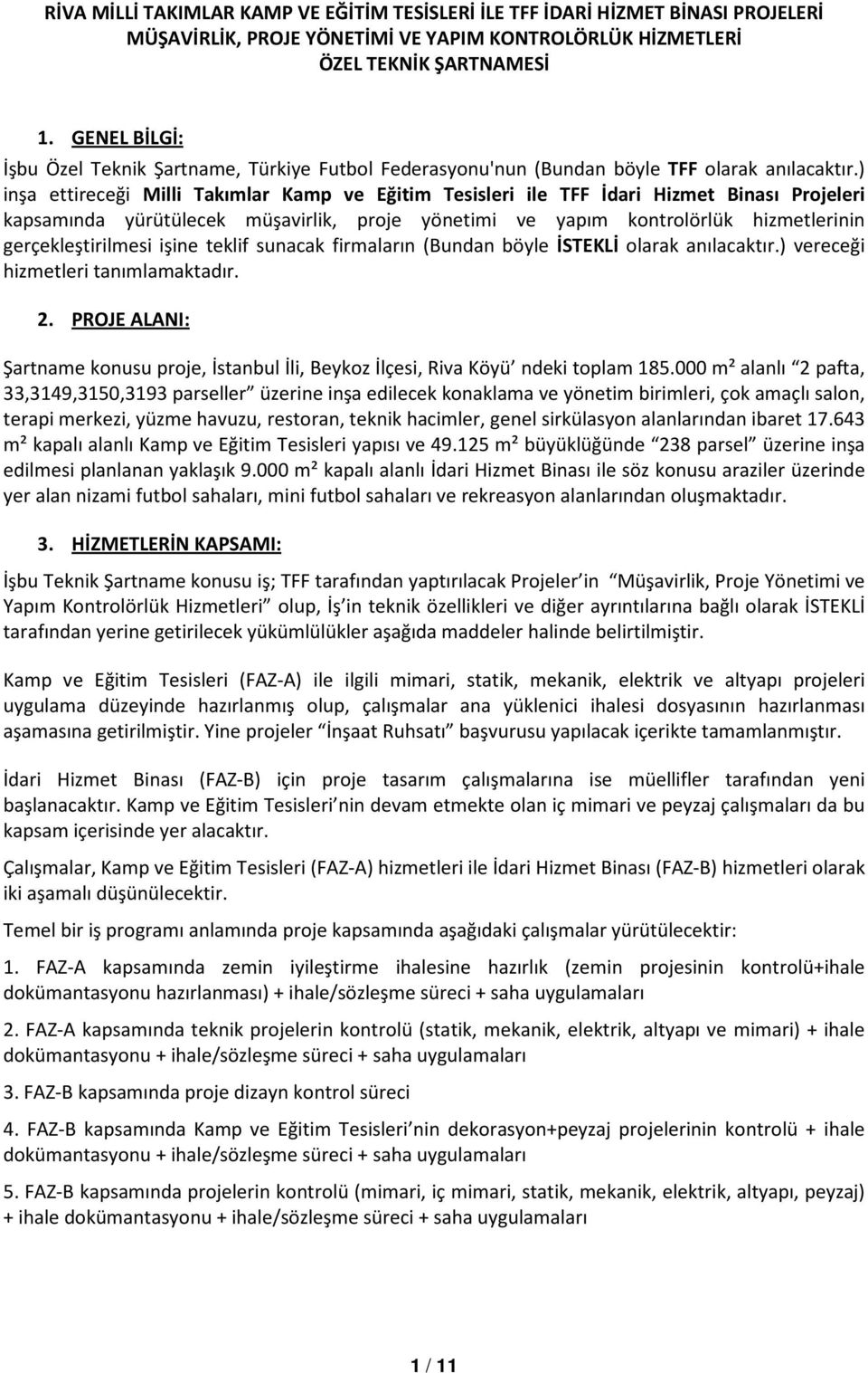 ) inşa ettireceği Milli Takımlar Kamp ve Eğitim Tesisleri ile TFF İdari Hizmet Binası Projeleri kapsamında yürütülecek müşavirlik, proje yönetimi ve yapım kontrolörlük hizmetlerinin