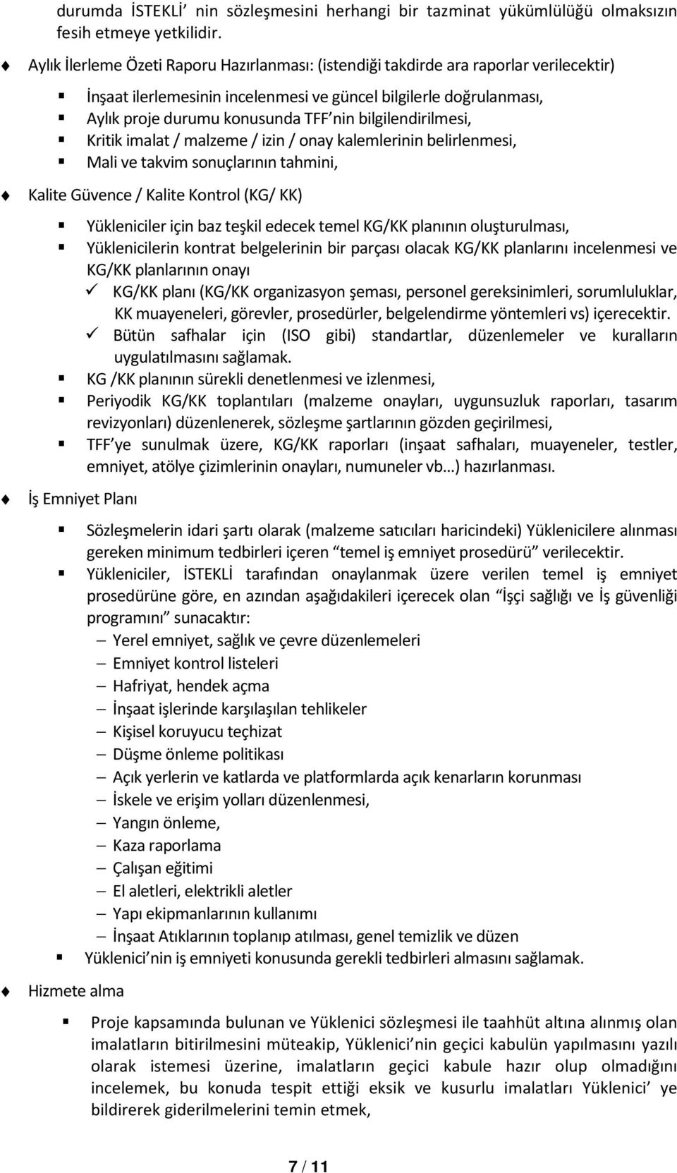 bilgilendirilmesi, Kritik imalat / malzeme / izin / onay kalemlerinin belirlenmesi, Mali ve takvim sonuçlarının tahmini, Kalite Güvence / Kalite Kontrol (KG/ KK) İş Emniyet Planı Hizmete alma