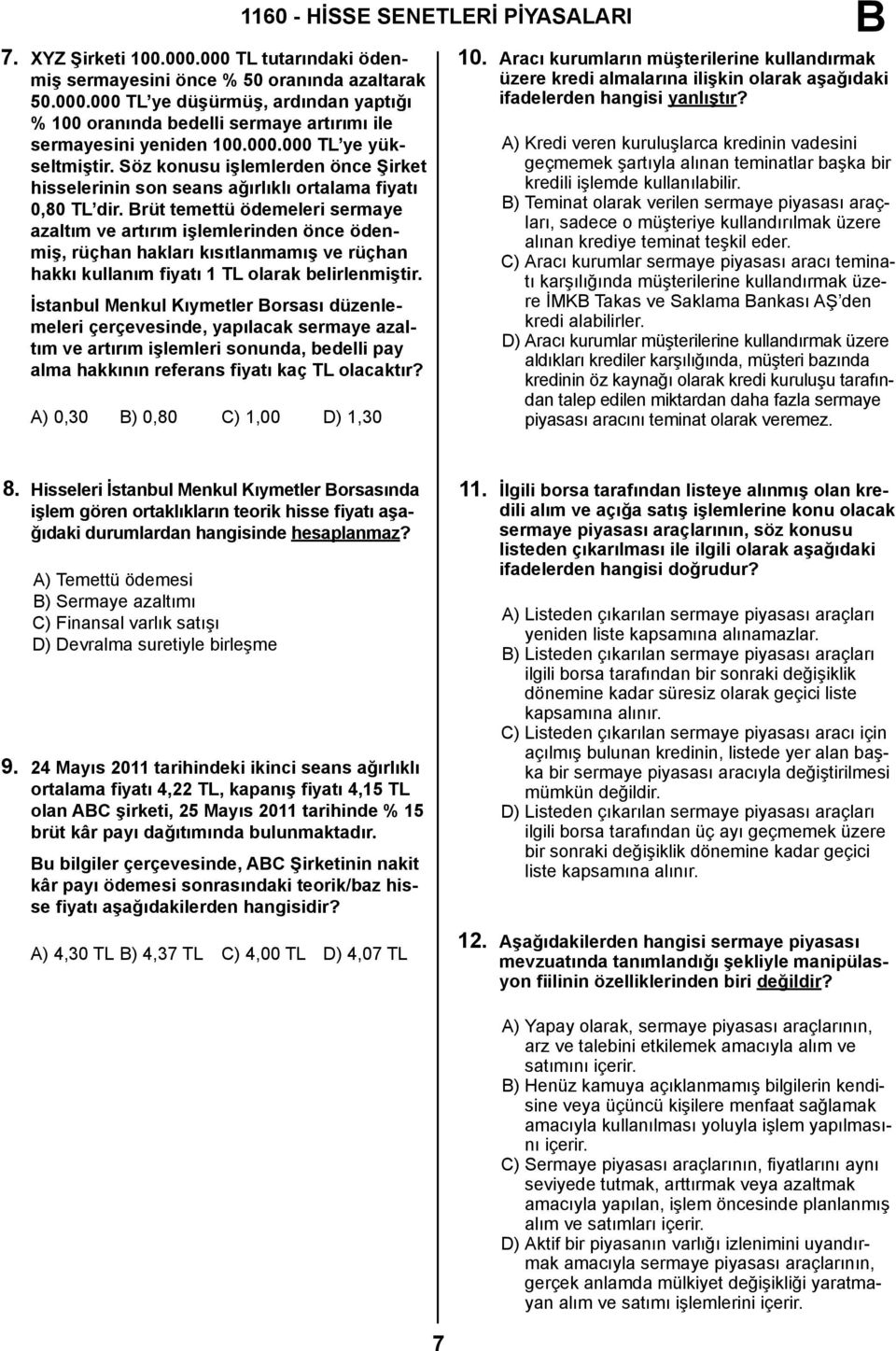 rüt temettü ödemeleri sermaye azaltım ve artırım işlemlerinden önce ödenmiş, rüçhan hakları kısıtlanmamış ve rüçhan hakkı kullanım fiyatı 1 TL olarak belirlenmiştir.