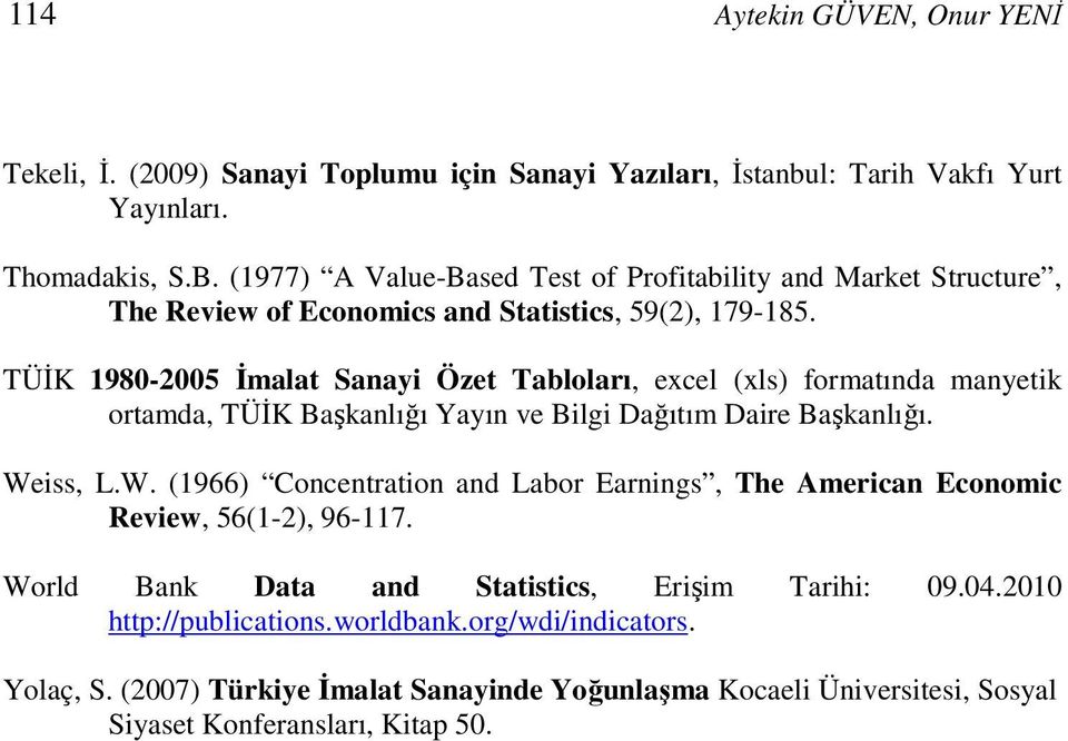 TÜİK 1980-2005 İmalat Sanayi Özet Tabloları, excel (xls) formatında manyetik ortamda, TÜİK Başkanlığı Yayın ve Bilgi Dağıtım Daire Başkanlığı. We