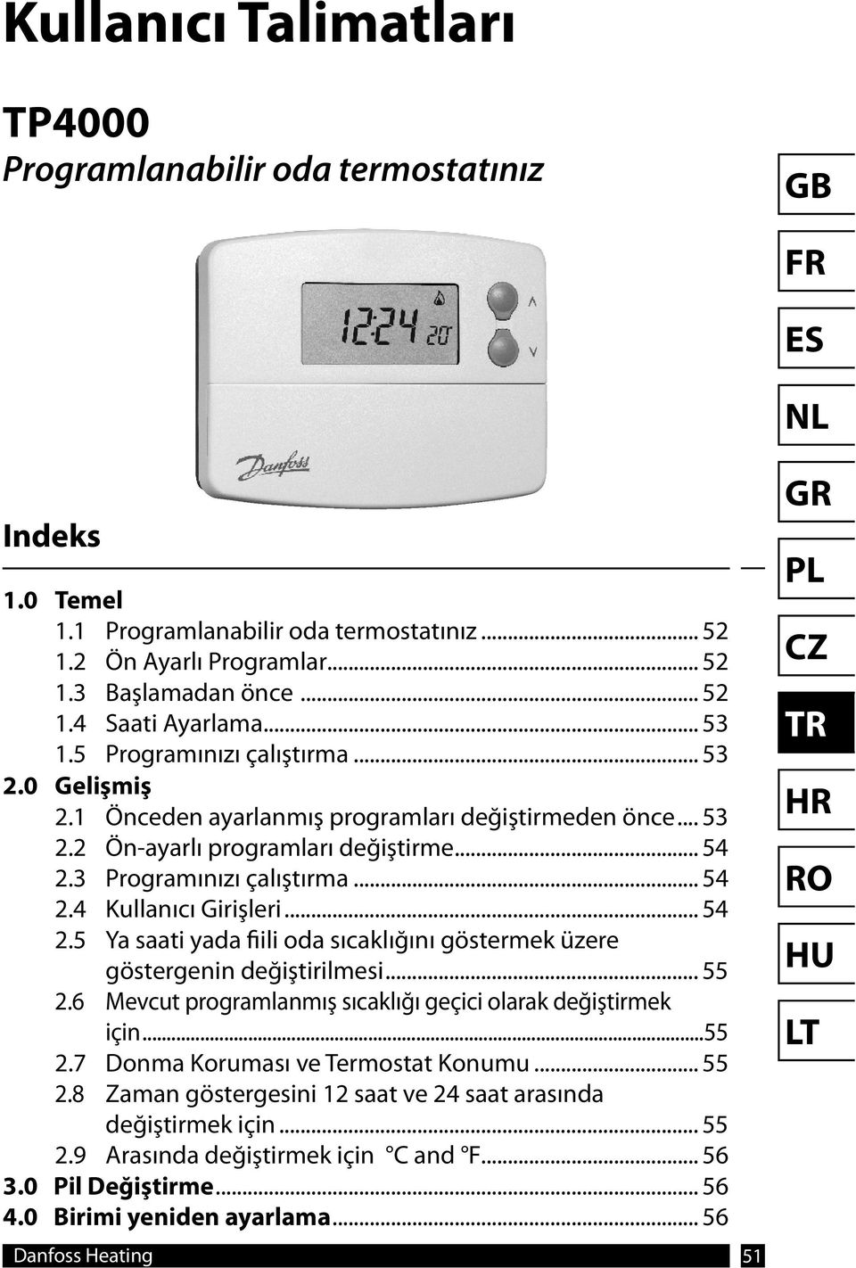 .. 54 2.5 Ya saati yada fiili oda sıcaklığını göstermek üzere göstergenin değiştirilmesi... 55 2.6 Mevcut programlanmış sıcaklığı geçici olarak değiştirmek için...55 2.7 Donma Koruması ve Termostat Konumu.