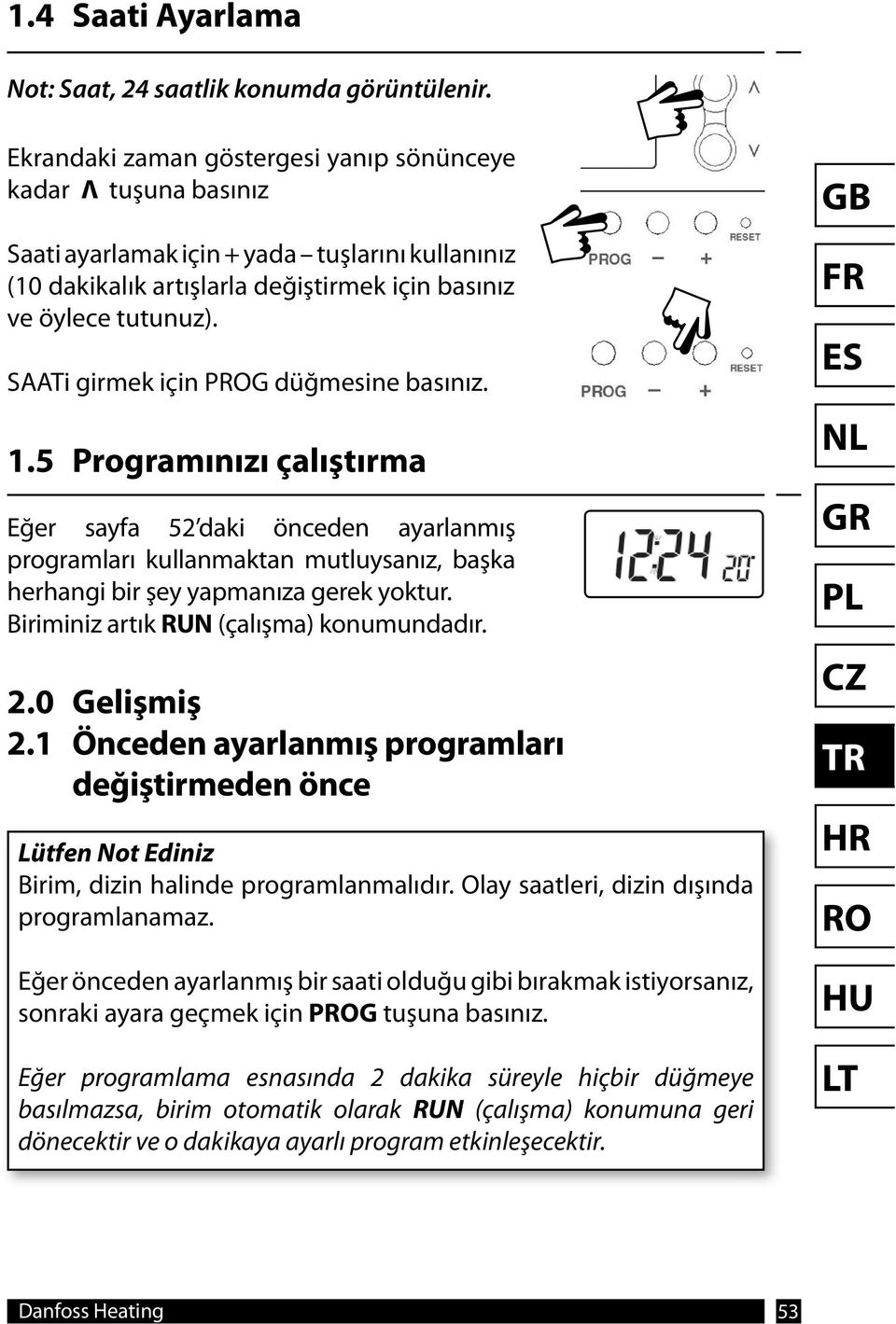 SAATi girmek için PG düğmesine basınız. 1.5 Programınızı çalıştırma Eğer sayfa 52 daki önceden ayarlanmış programları kullanmaktan mutluysanız, başka herhangi bir şey yapmanıza gerek yoktur.