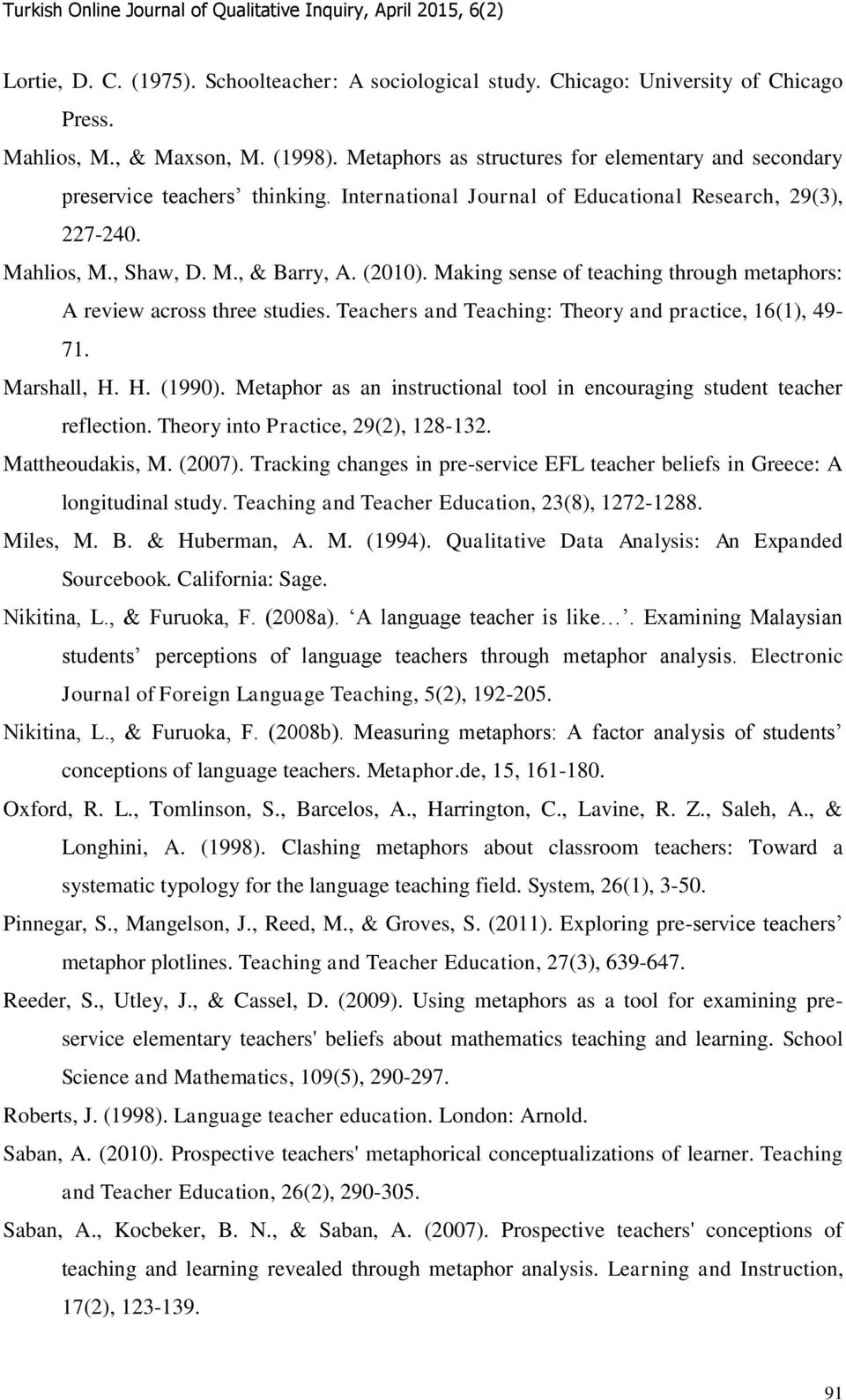Making sense of teaching through metaphors: A review across three studies. Teachers and Teaching: Theory and practice, 16(1), 49-71. Marshall, H. H. (1990).